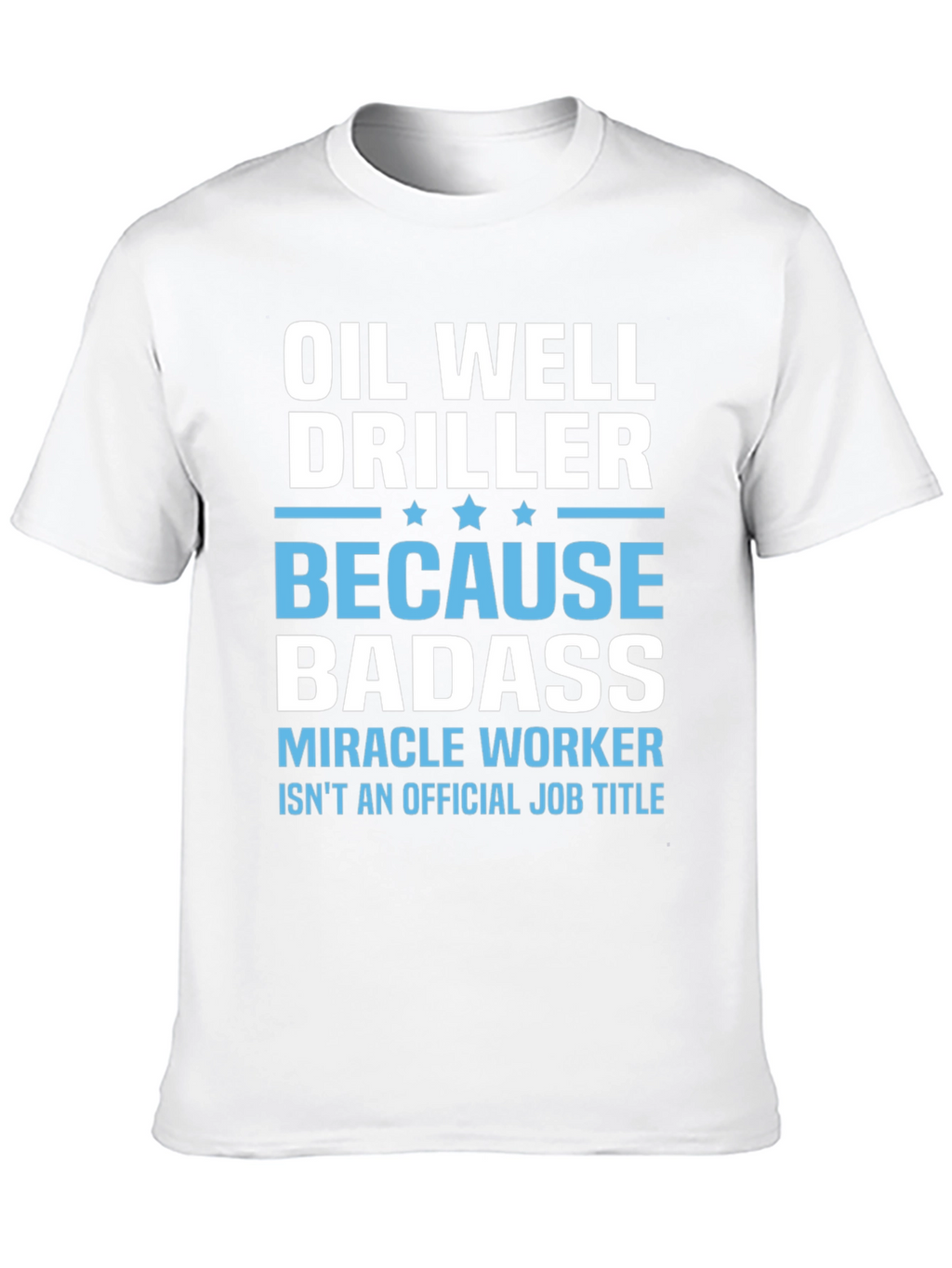 Oil Well Driller Badass T-Shirt