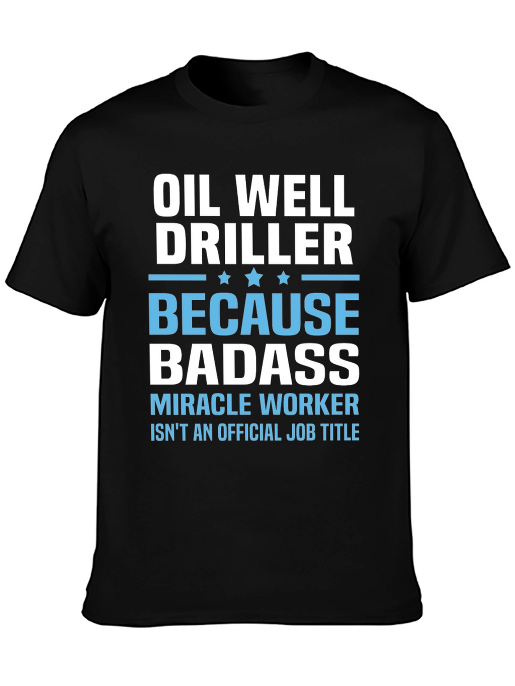 Oil Well Driller Badass T-Shirt