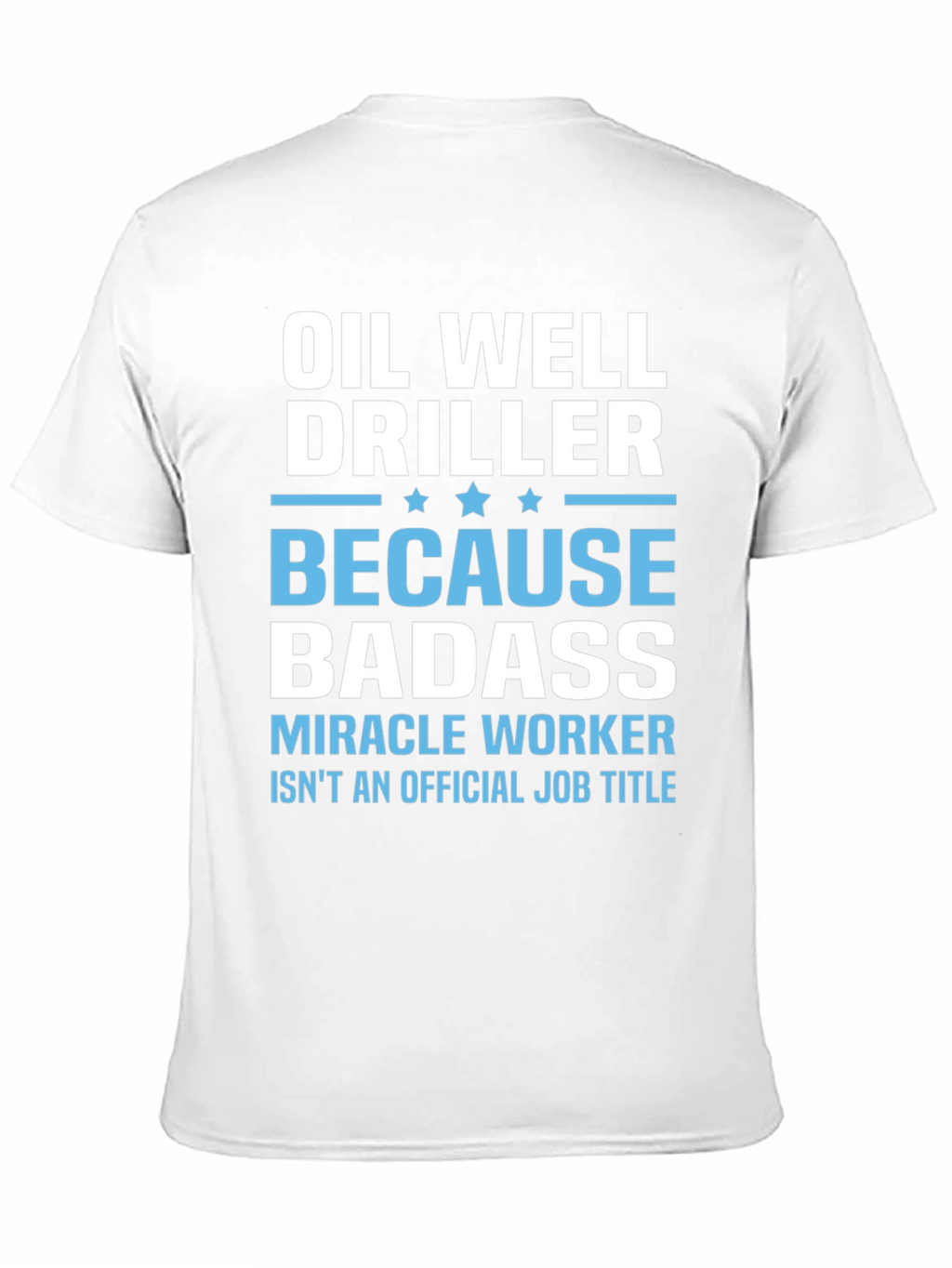 Oil Well Driller Badass T-Shirt