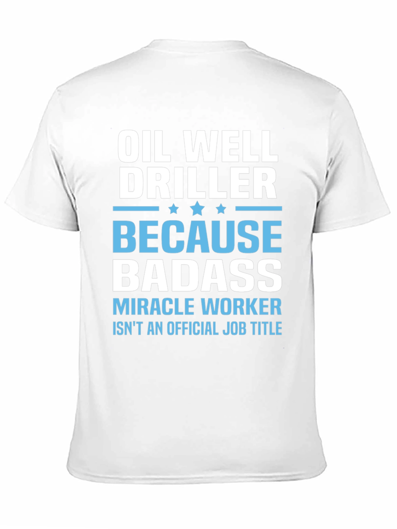 Oil Well Driller Badass T-Shirt