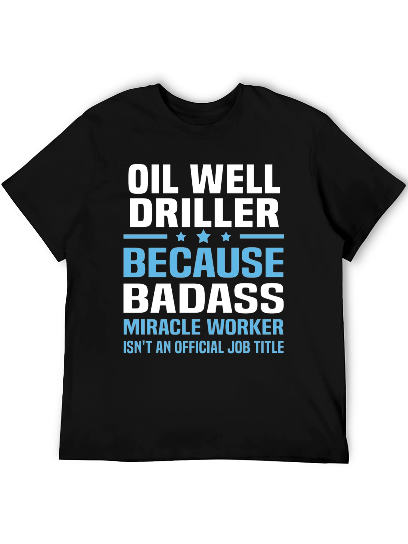 Oil Well Driller Badass T-Shirt
