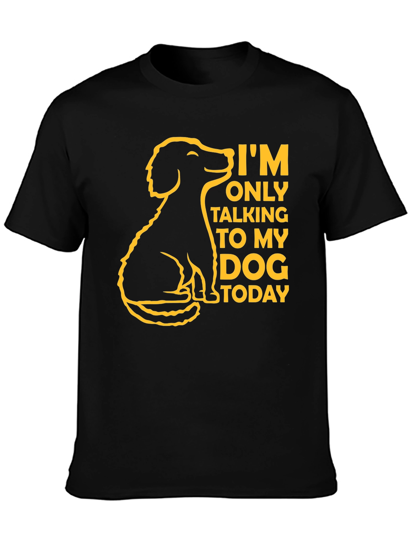 Dog Lover T-Shirt - Im Only Talking to My Dog Today