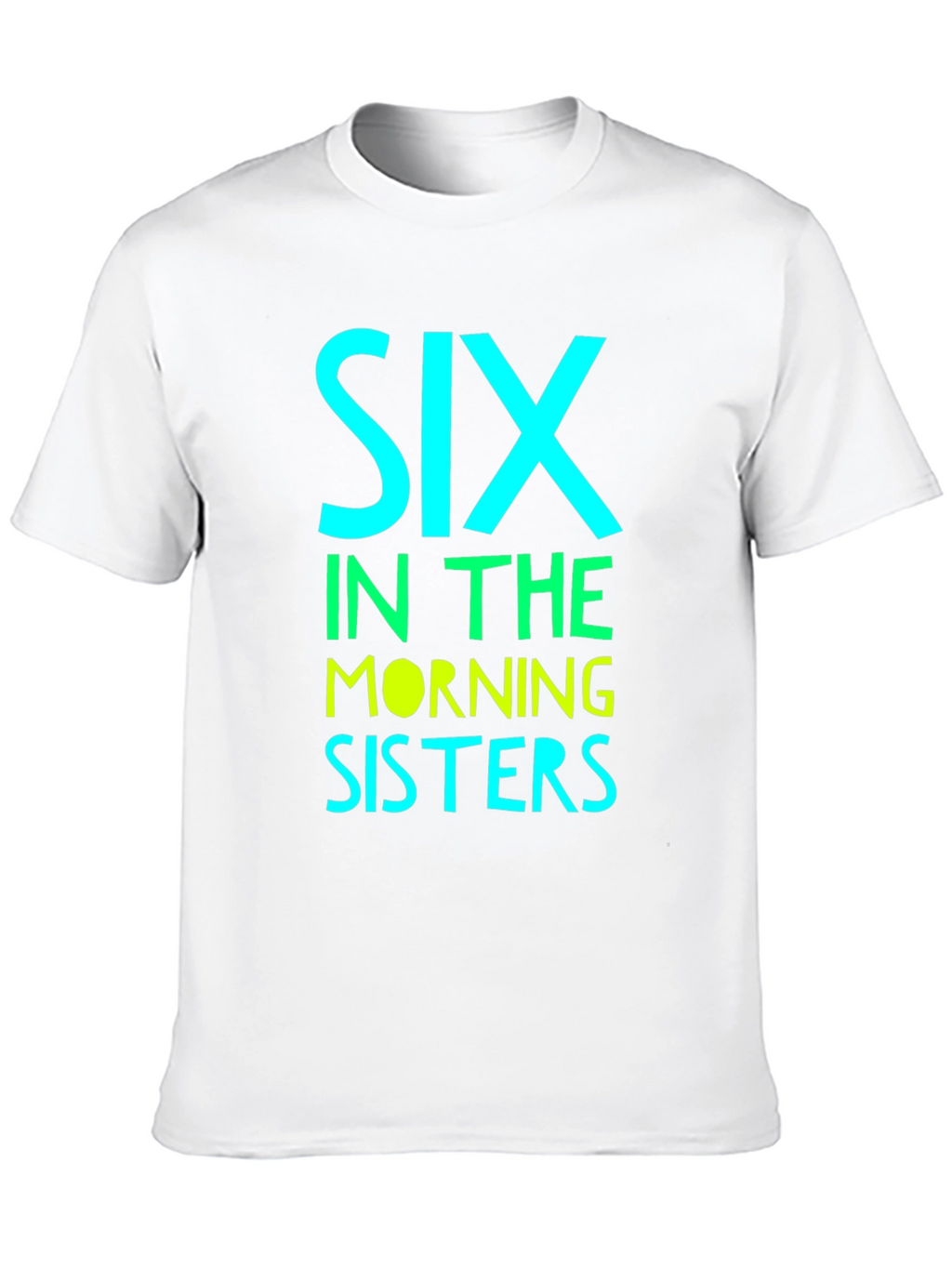Six in the Morning Sisters T-Shirt