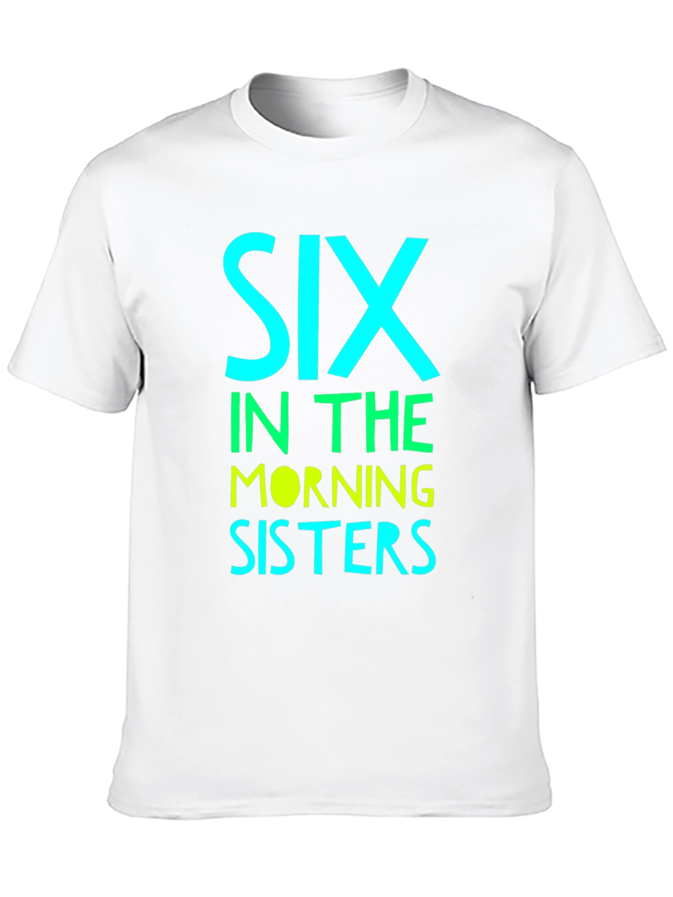 Six in the Morning Sisters T-Shirt