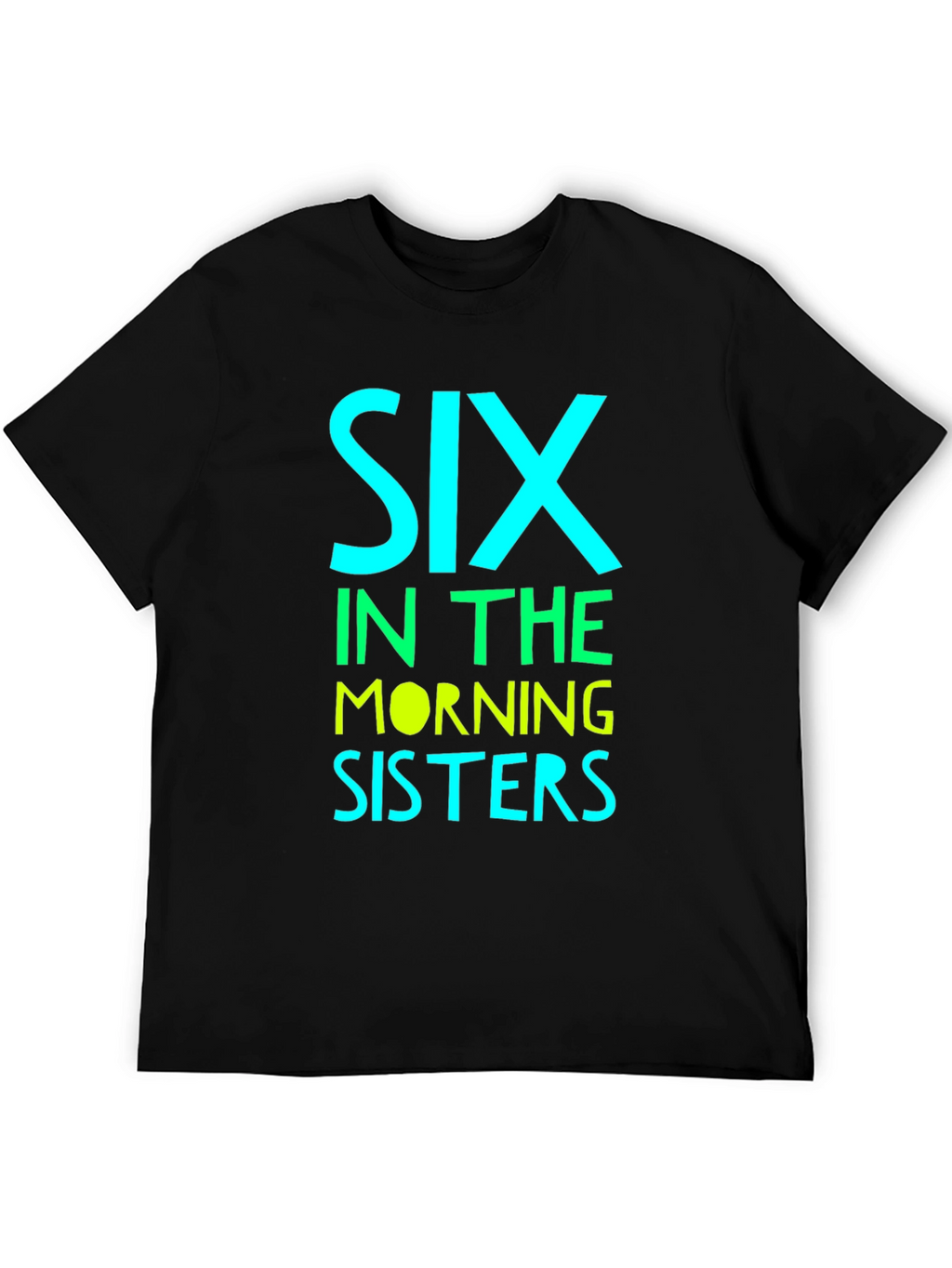 Six in the Morning Sisters T-Shirt