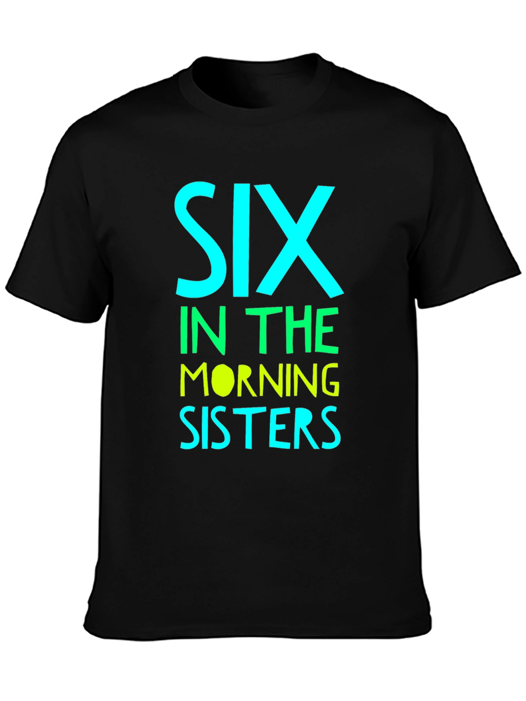 Six in the Morning Sisters T-Shirt