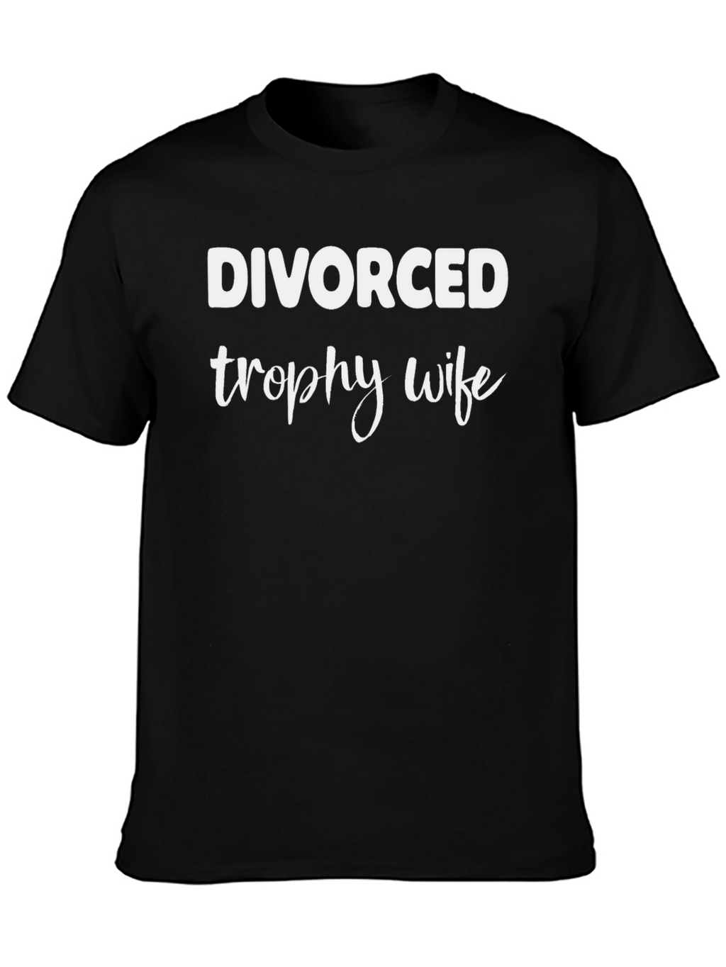 Divorced Trophy Wife Graphic T-Shirt