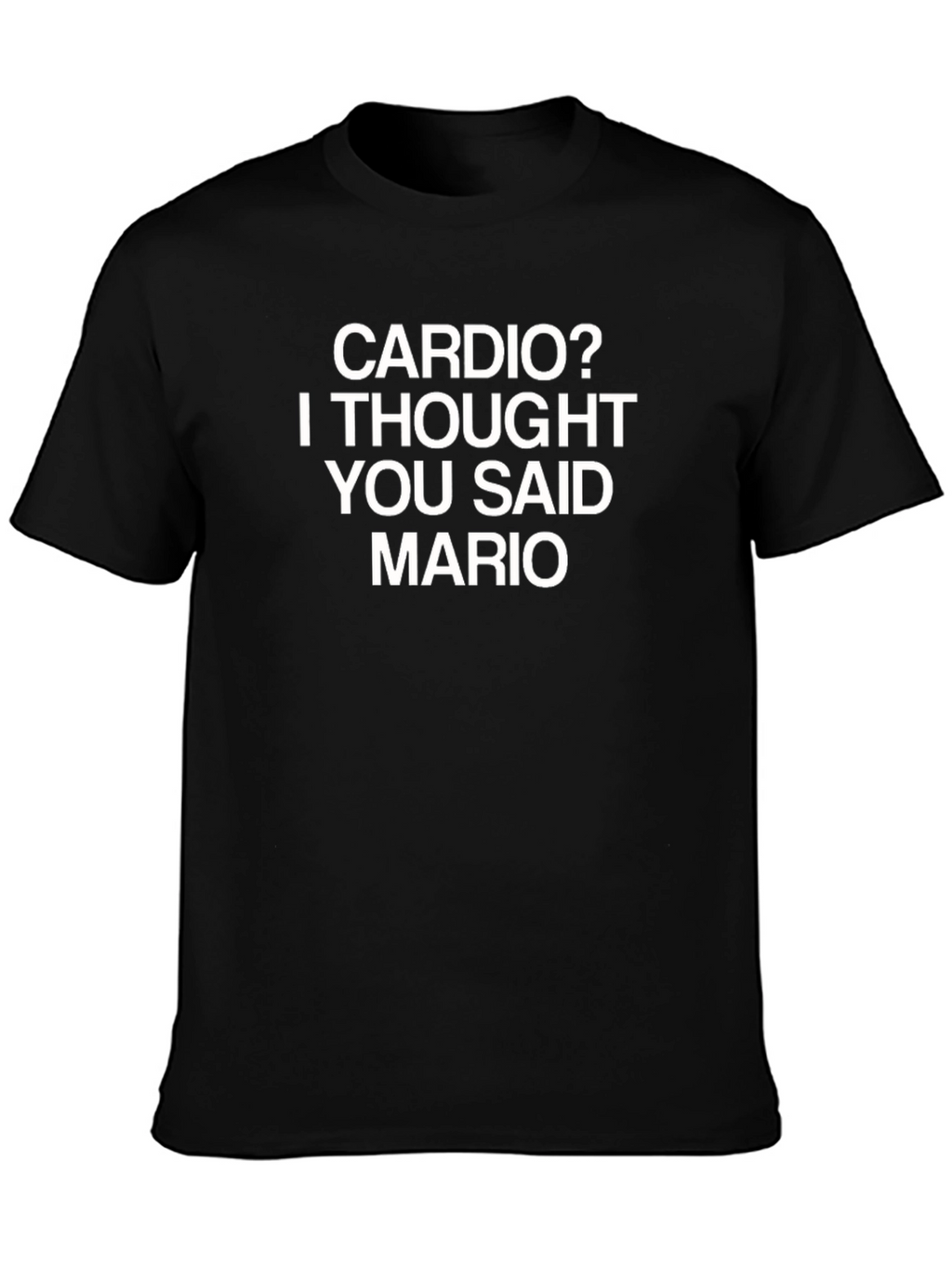 Cardio? I Thought You Said Mario T-Shirt
