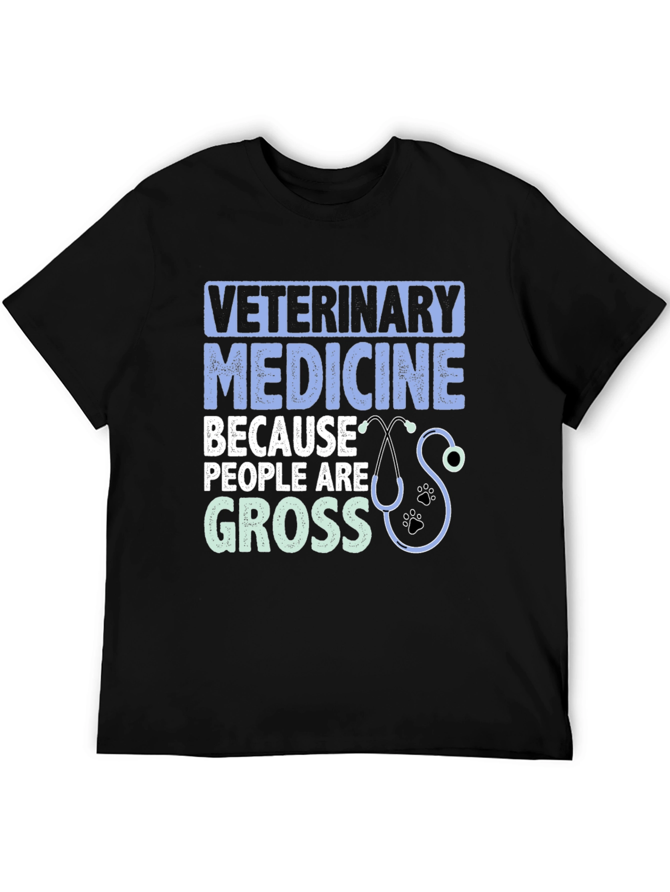 Veterinary Medicine T-Shirt: Because People Are Gross
