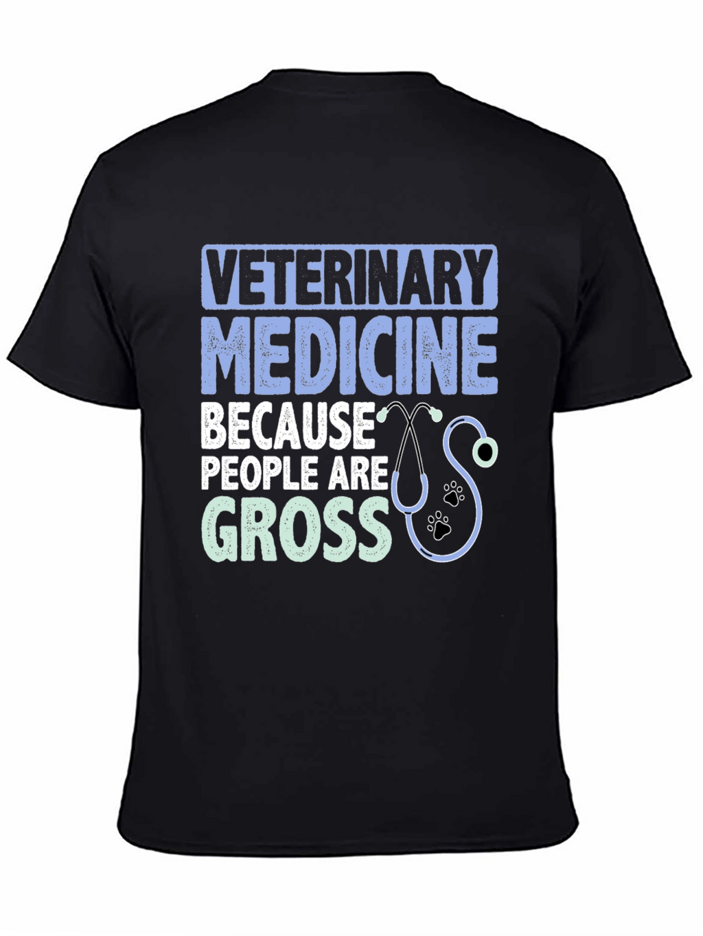 Veterinary Medicine T-Shirt: Because People Are Gross
