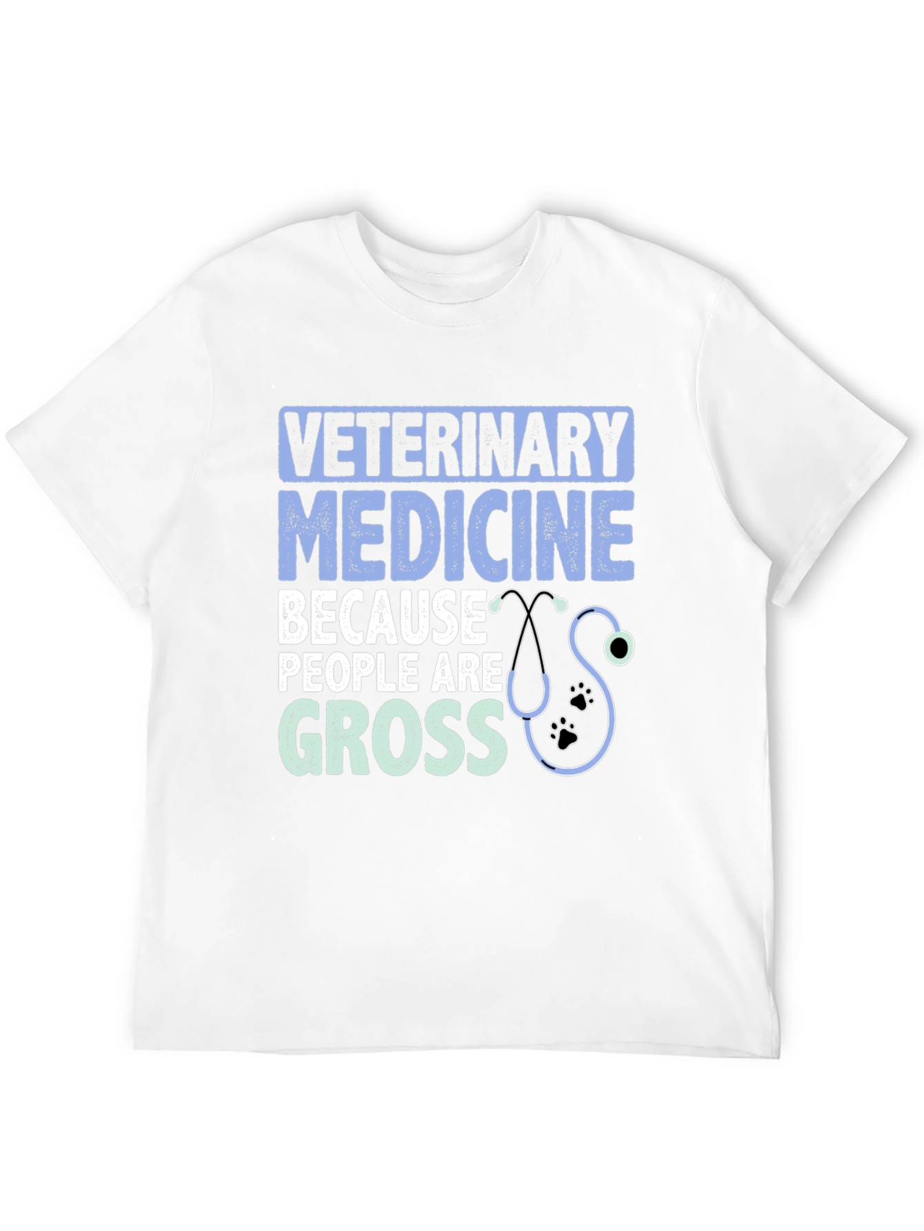 Veterinary Medicine T-Shirt: Because People Are Gross