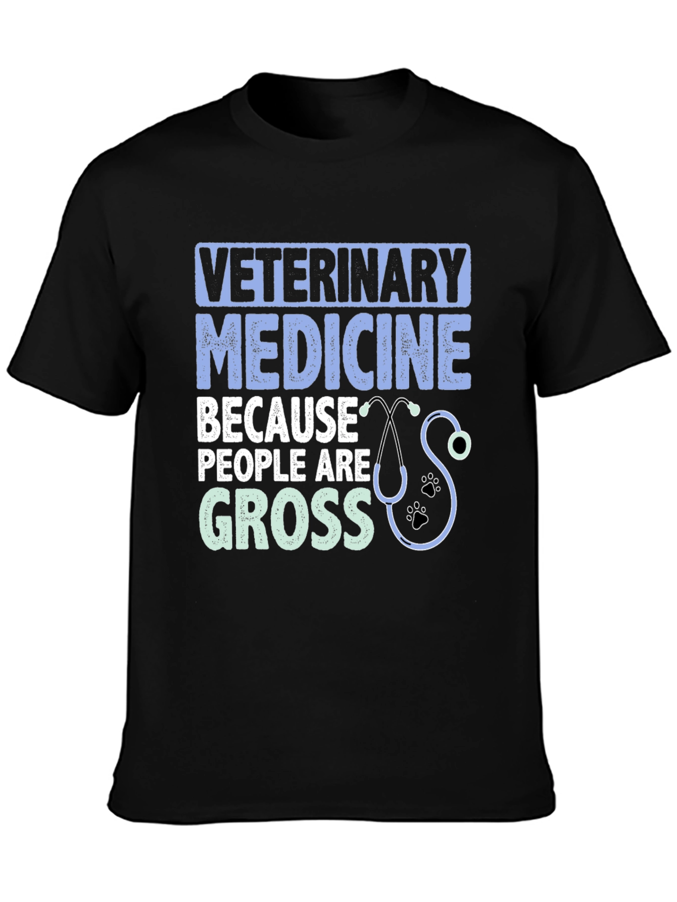 Veterinary Medicine T-Shirt: Because People Are Gross