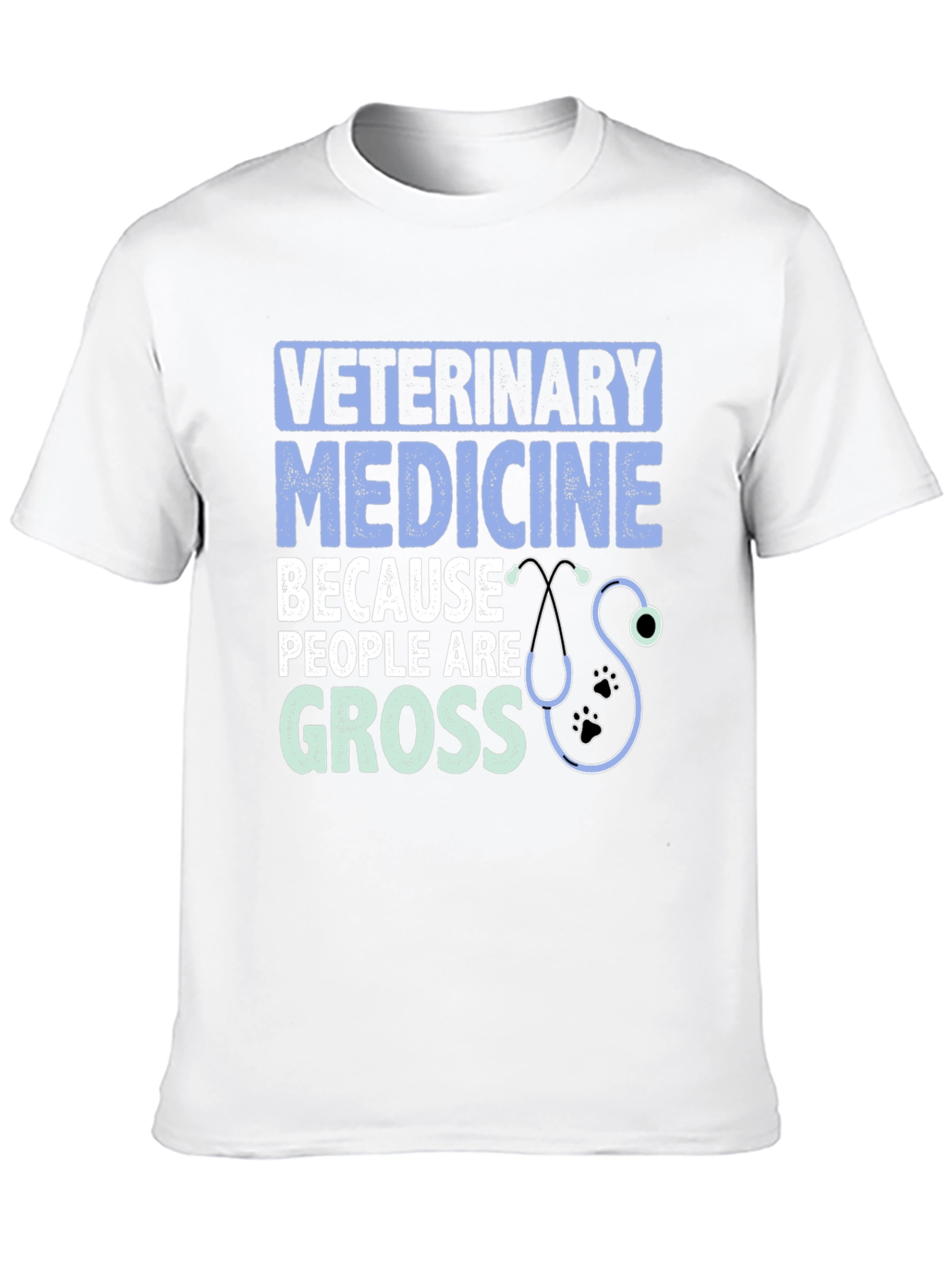 Veterinary Medicine T-Shirt: Because People Are Gross