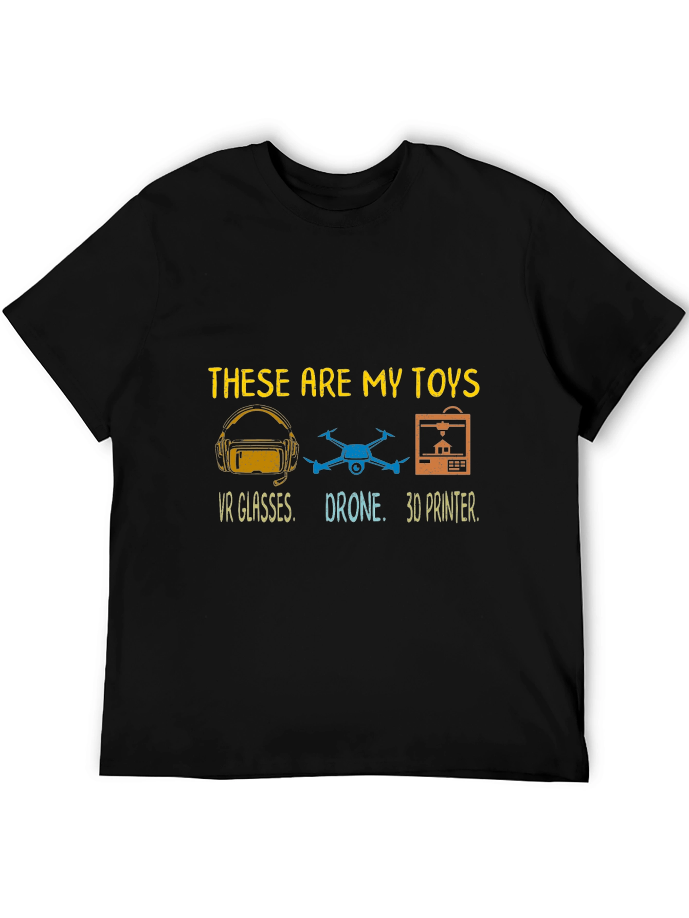 These Are My Toys T-Shirt: VR Drone 3D Printer
