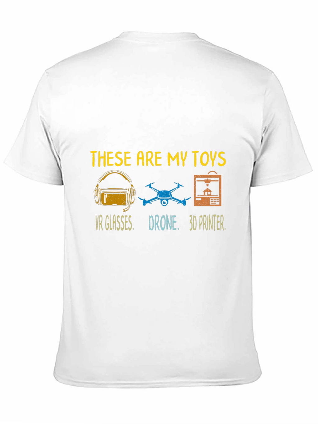 These Are My Toys T-Shirt: VR Drone 3D Printer