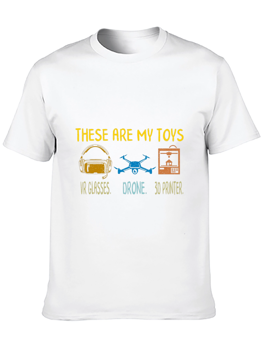 These Are My Toys T-Shirt: VR Drone 3D Printer