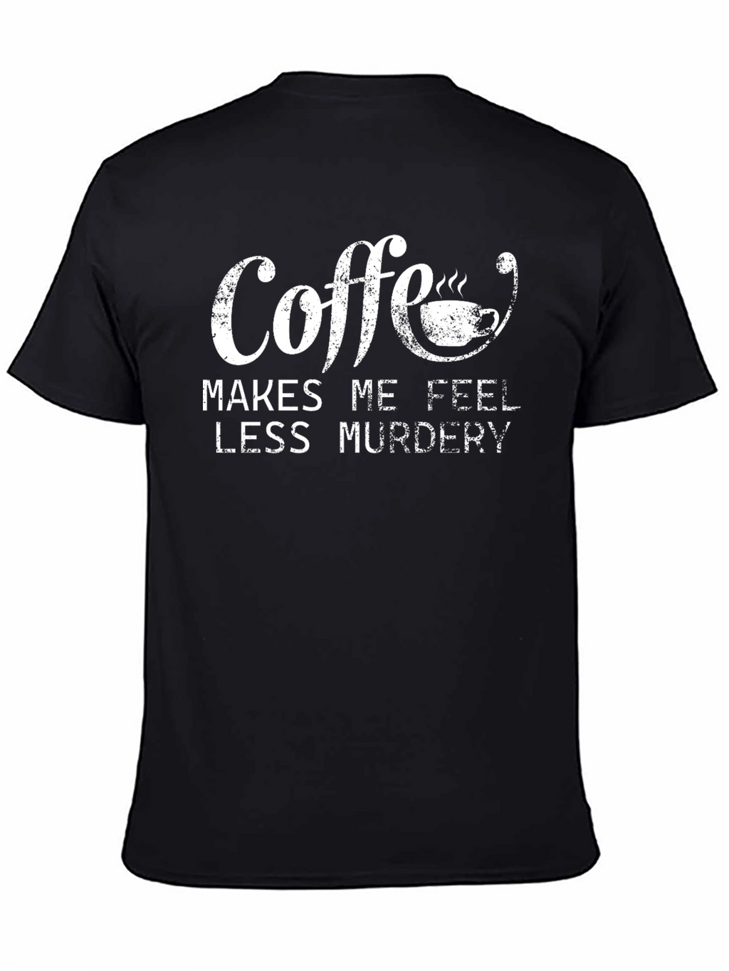 Coffee Makes Me Feel Less Murdery Graphic Tee