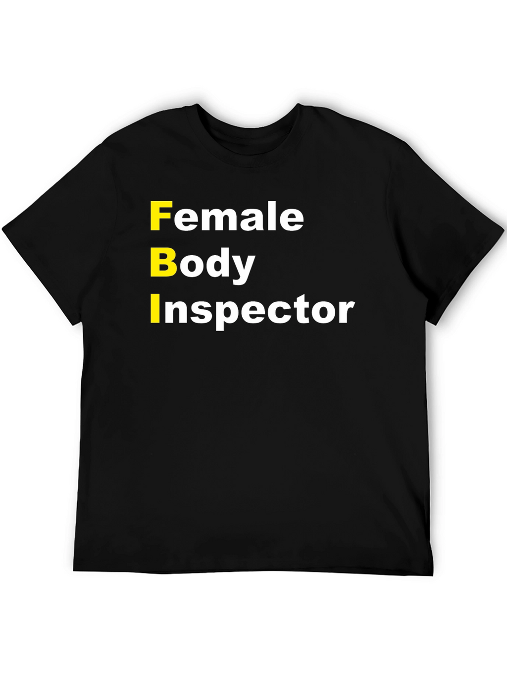 FBI Female Body Inspector Humor T-Shirt