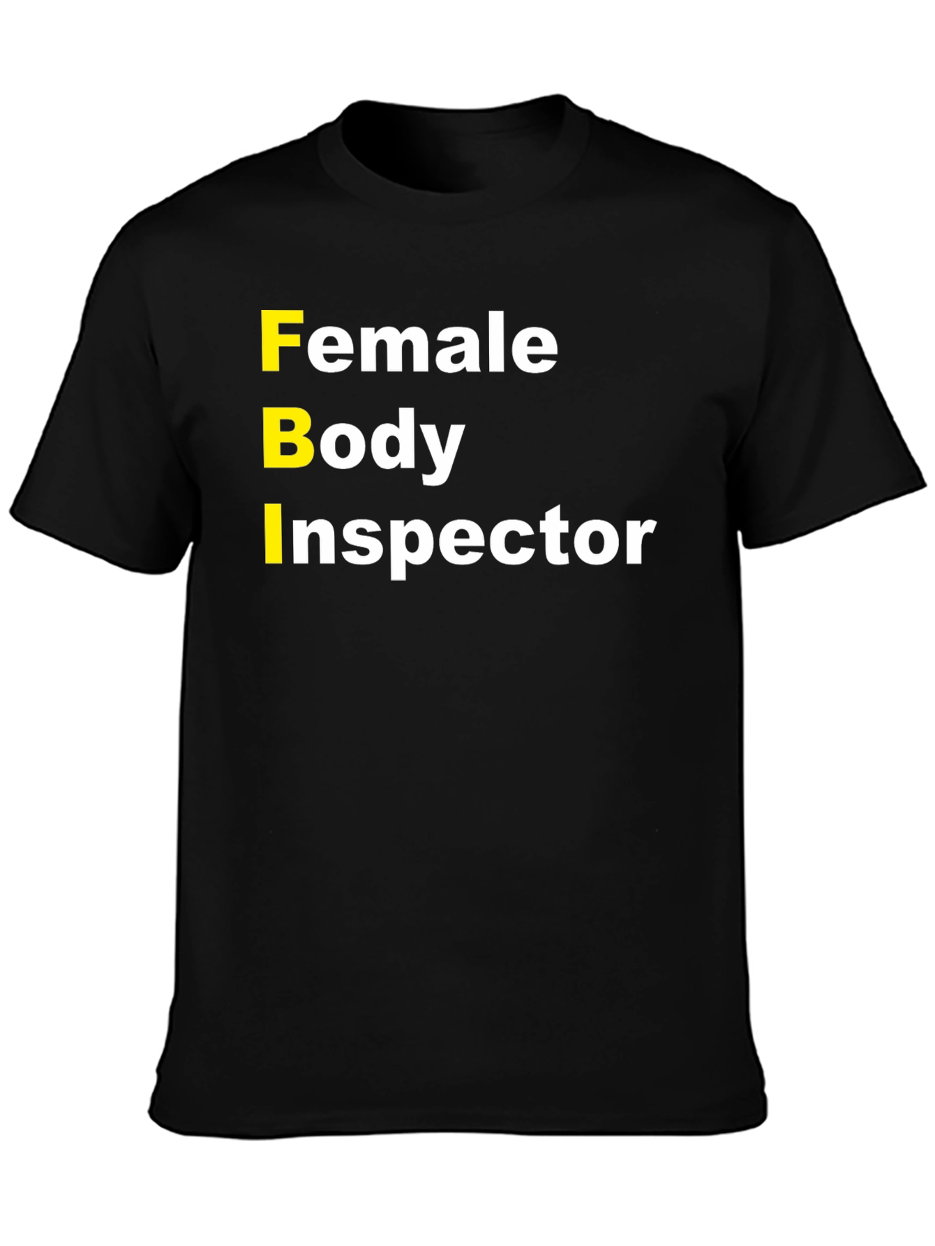 FBI Female Body Inspector Humor T-Shirt