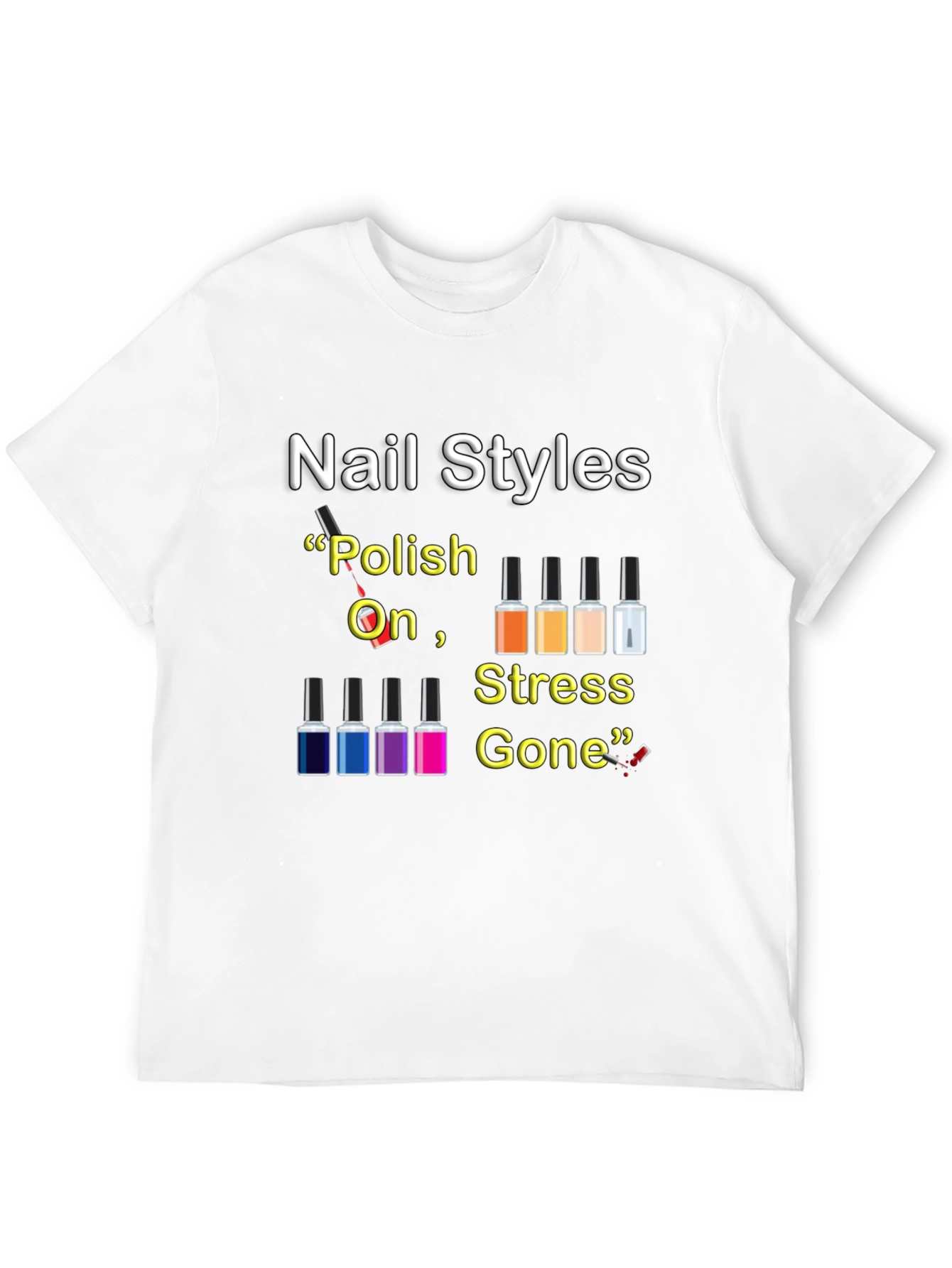Nail Styles T-Shirt - Polish On Stress Gone