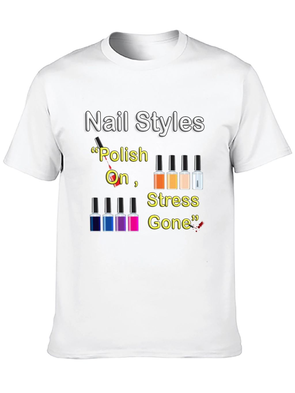 Nail Styles T-Shirt - Polish On Stress Gone