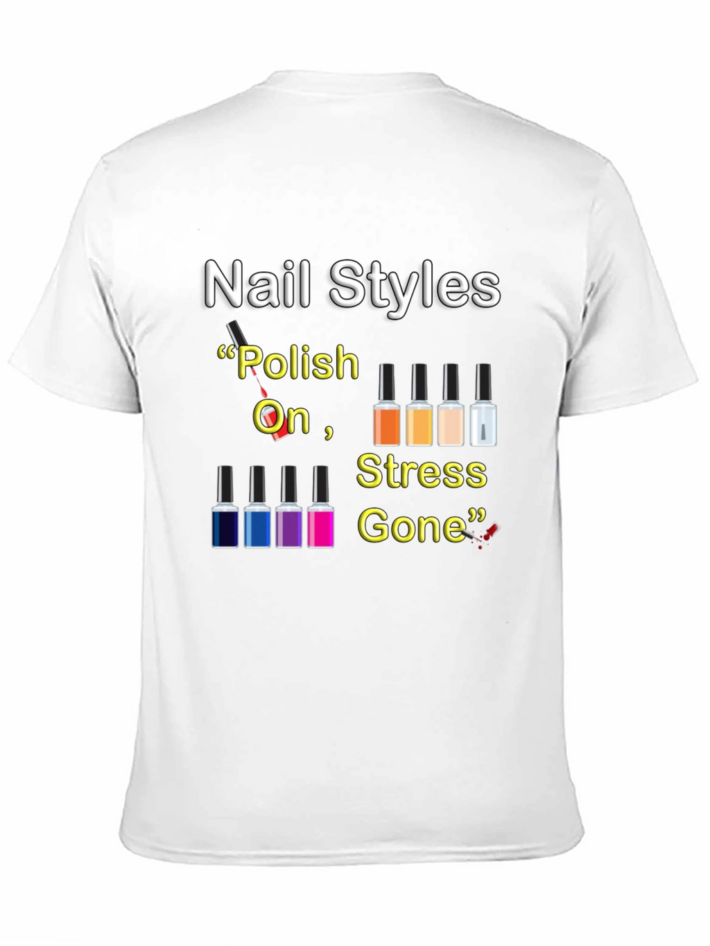 Nail Styles T-Shirt - Polish On Stress Gone