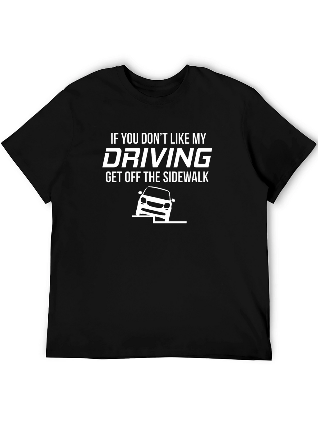 Funny Driving T-Shirt - Get Off The Sidewalk