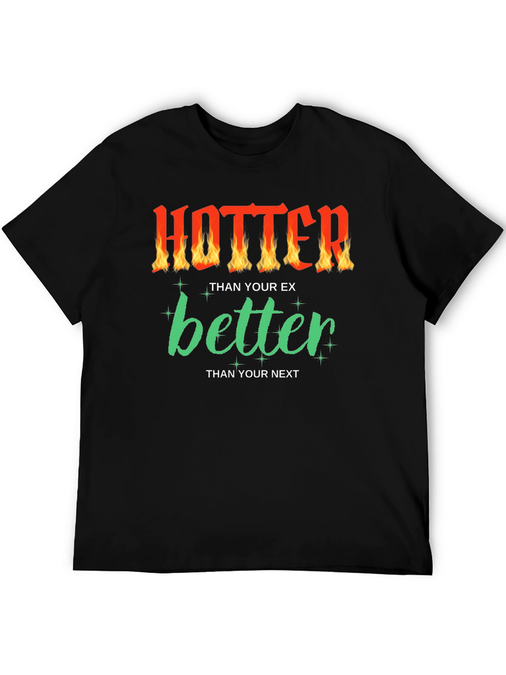 Hotter Than Your Ex Funny Graphic T-Shirt