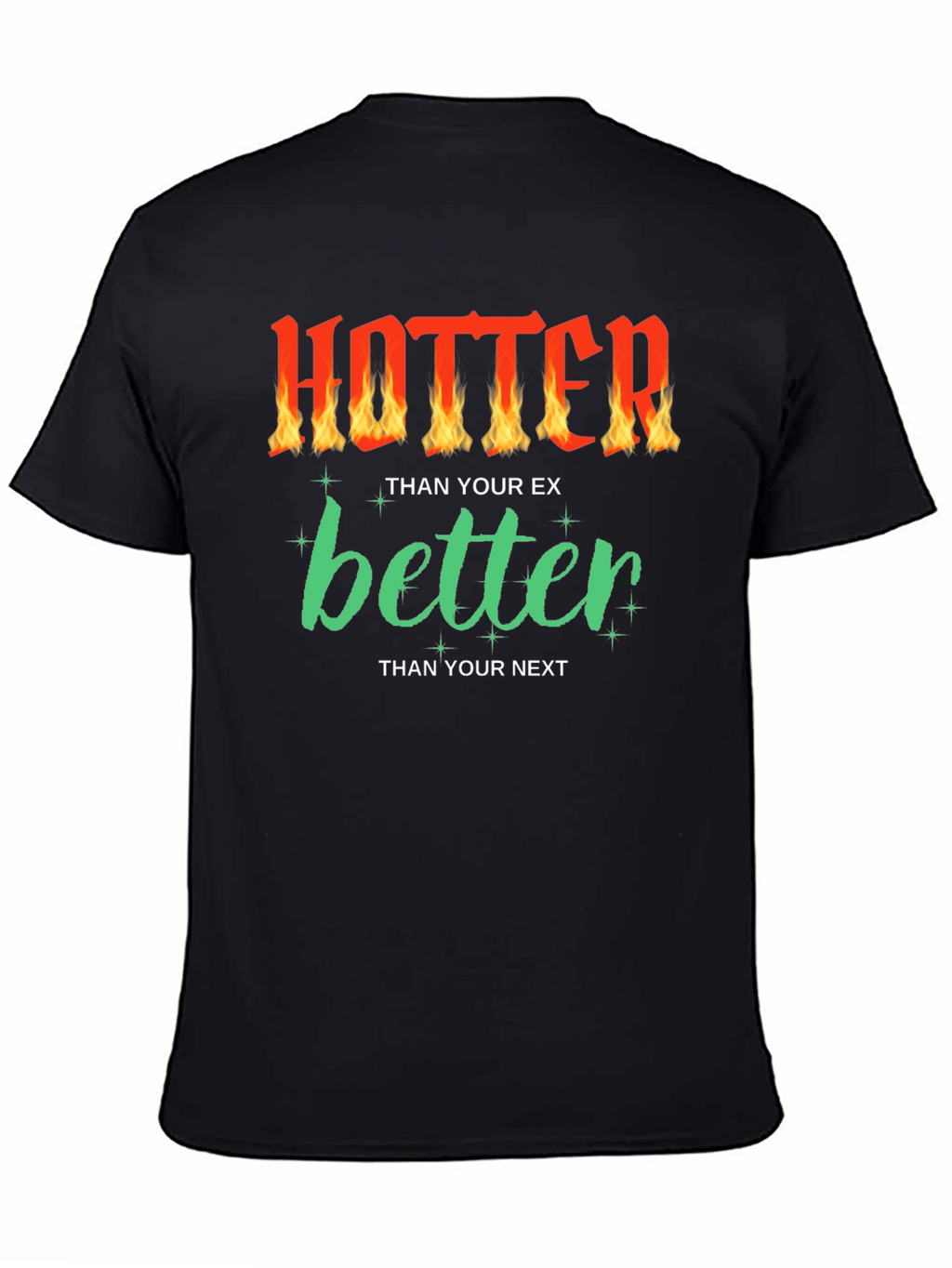 Hotter Than Your Ex Funny Graphic T-Shirt