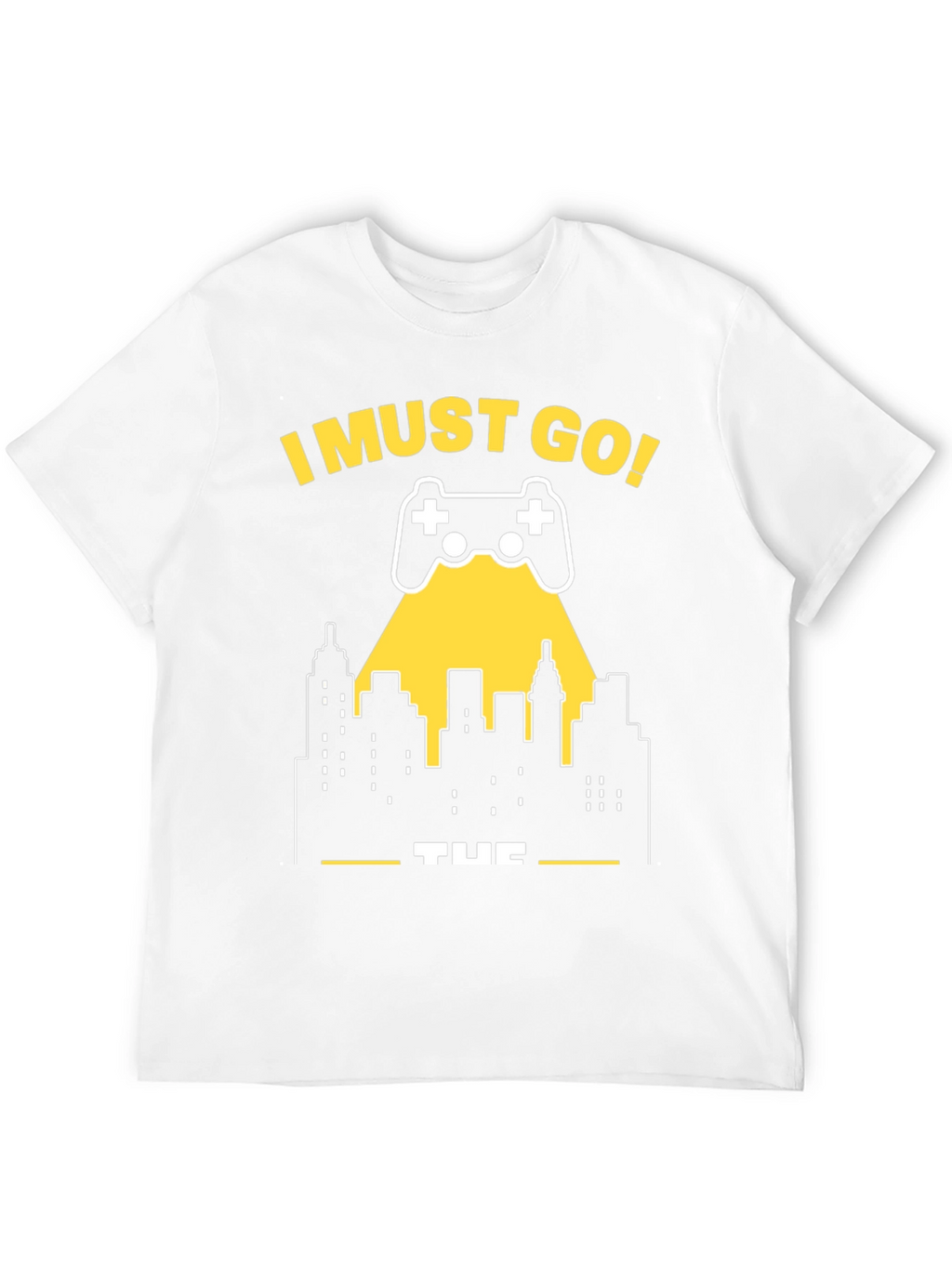 I Must Go Gaming T-Shirt