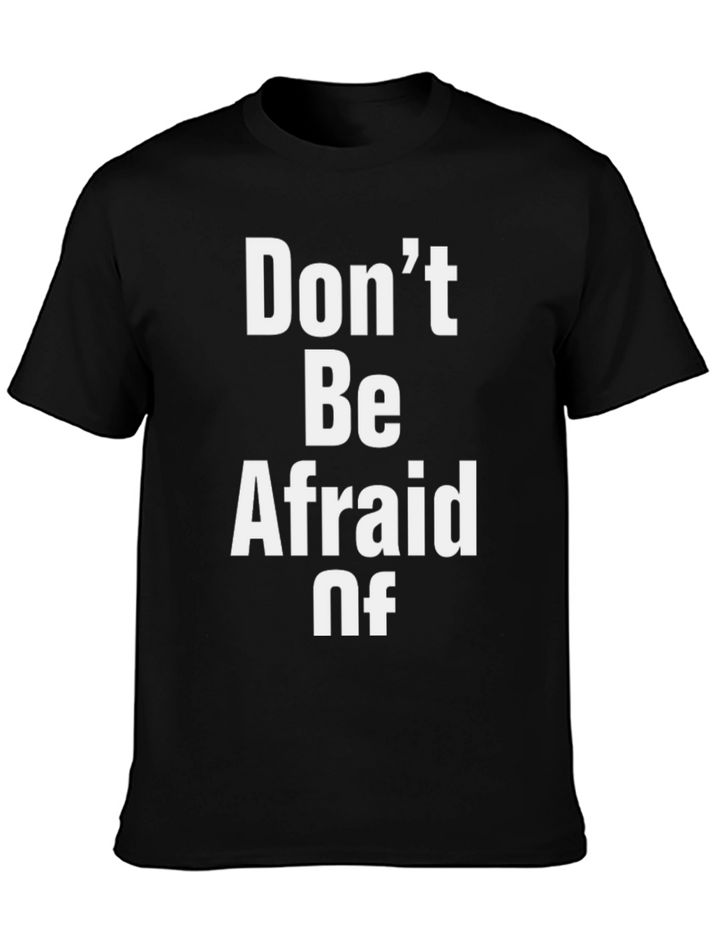 Dont Be Afraid Of Graphic T-Shirt