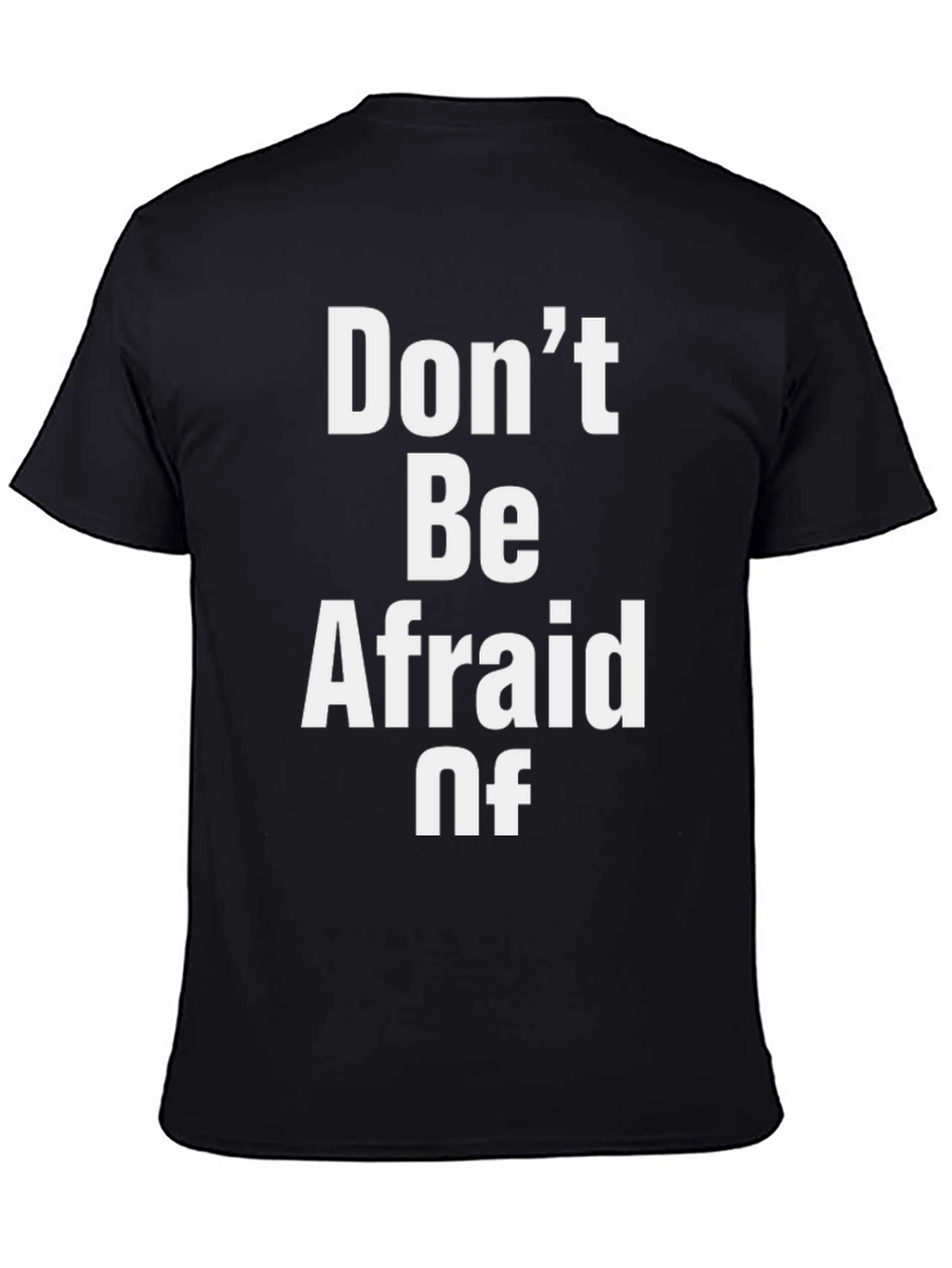 Dont Be Afraid Of Graphic T-Shirt