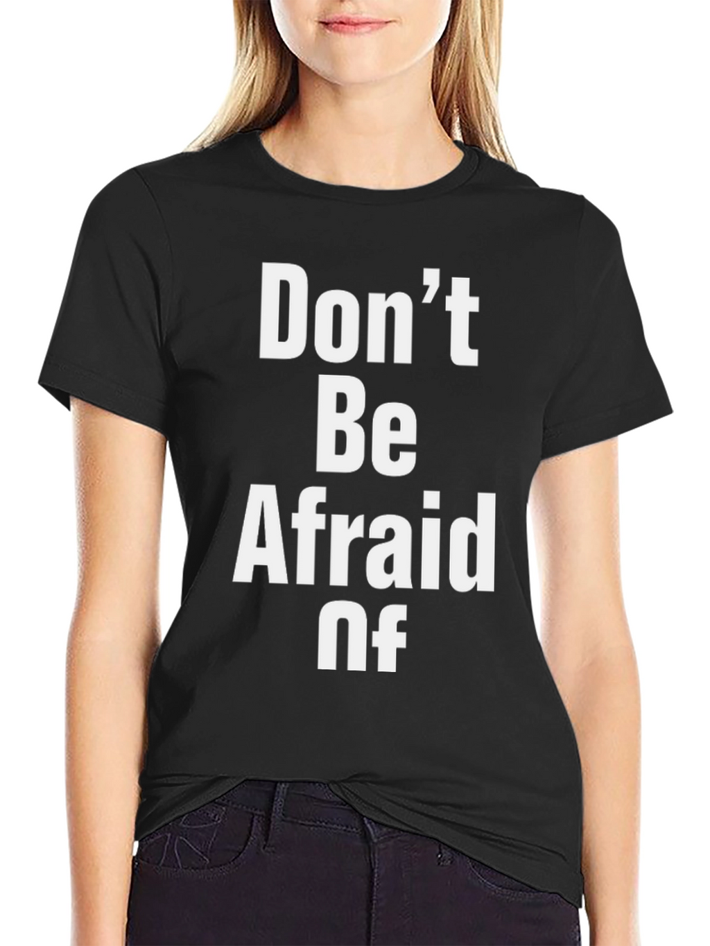 Dont Be Afraid Of Graphic T-Shirt