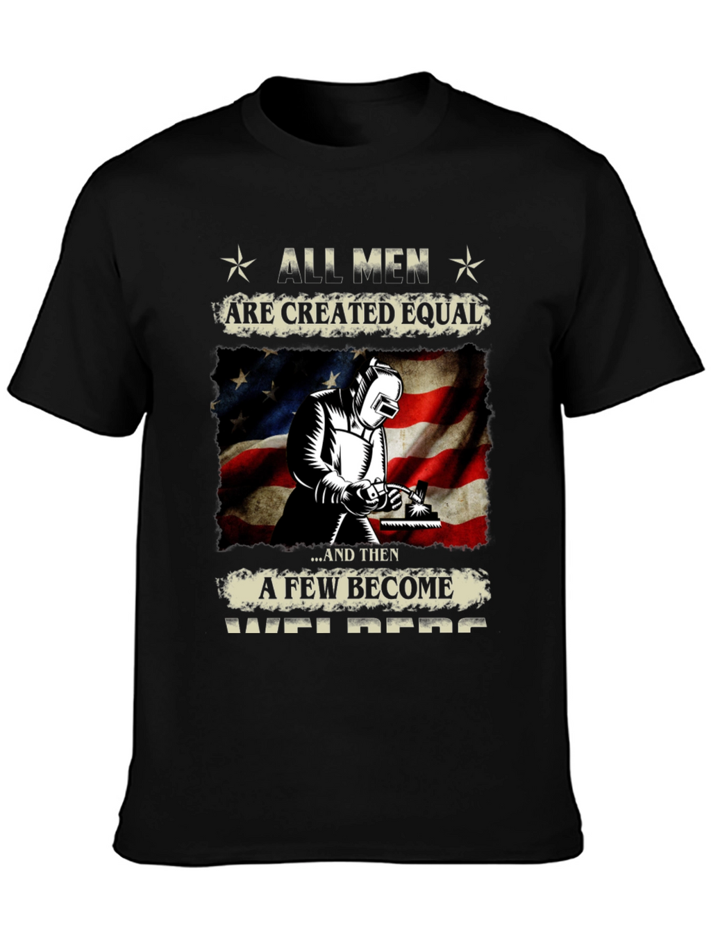 All Men Are Created Equal Welder T-Shirt