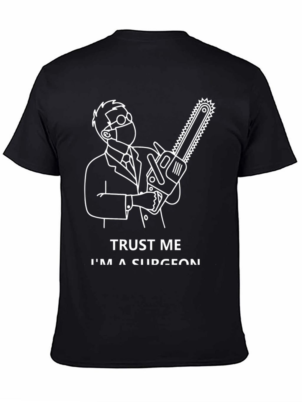 Trust Me Im a Surgeon Graphic T-Shirt