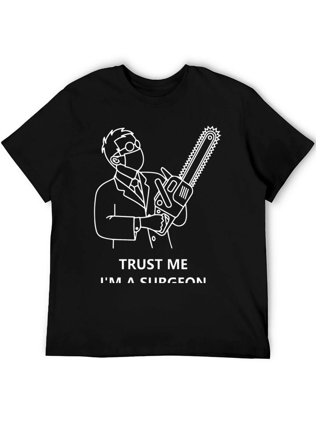 Trust Me Im a Surgeon Graphic T-Shirt