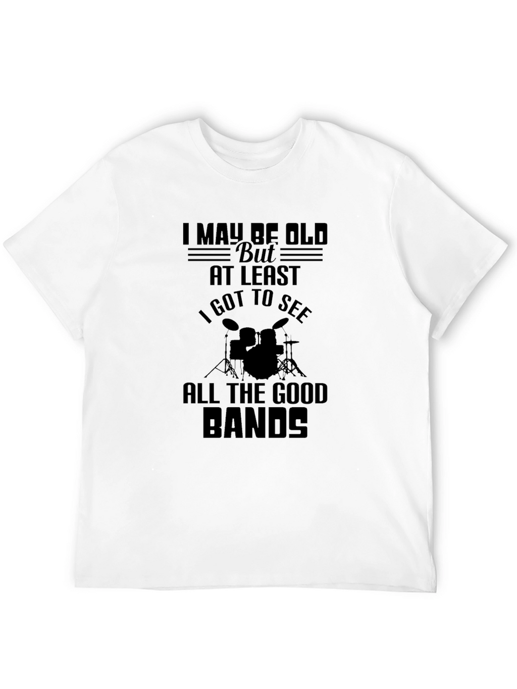 I May Be Old T-Shirt: Drummer/Music Lover Tee