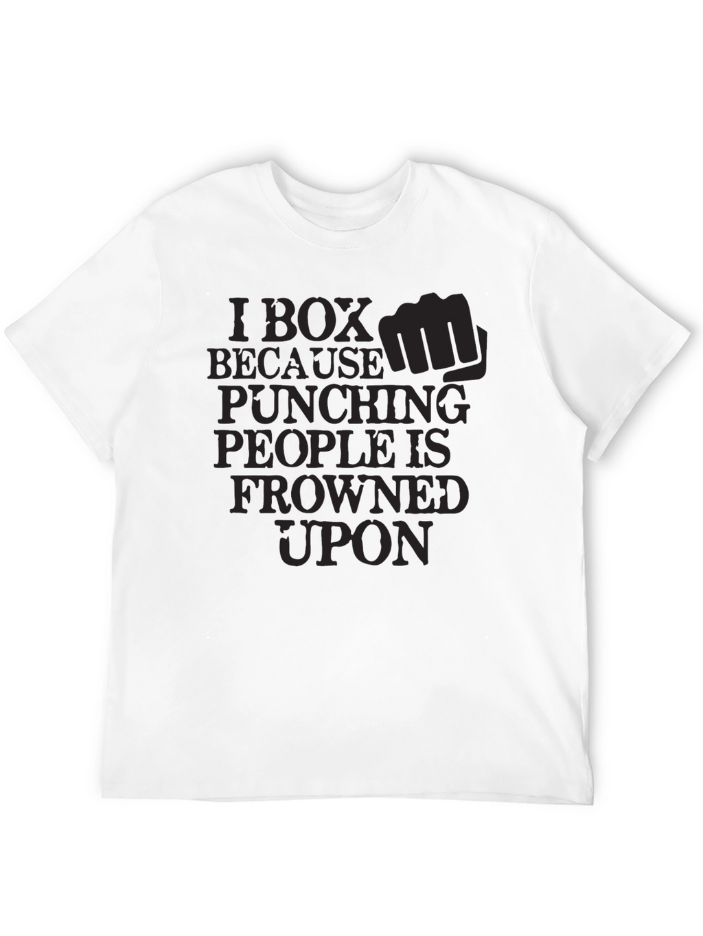 I Box Because Punching People is Frowned Upon T-Shirt