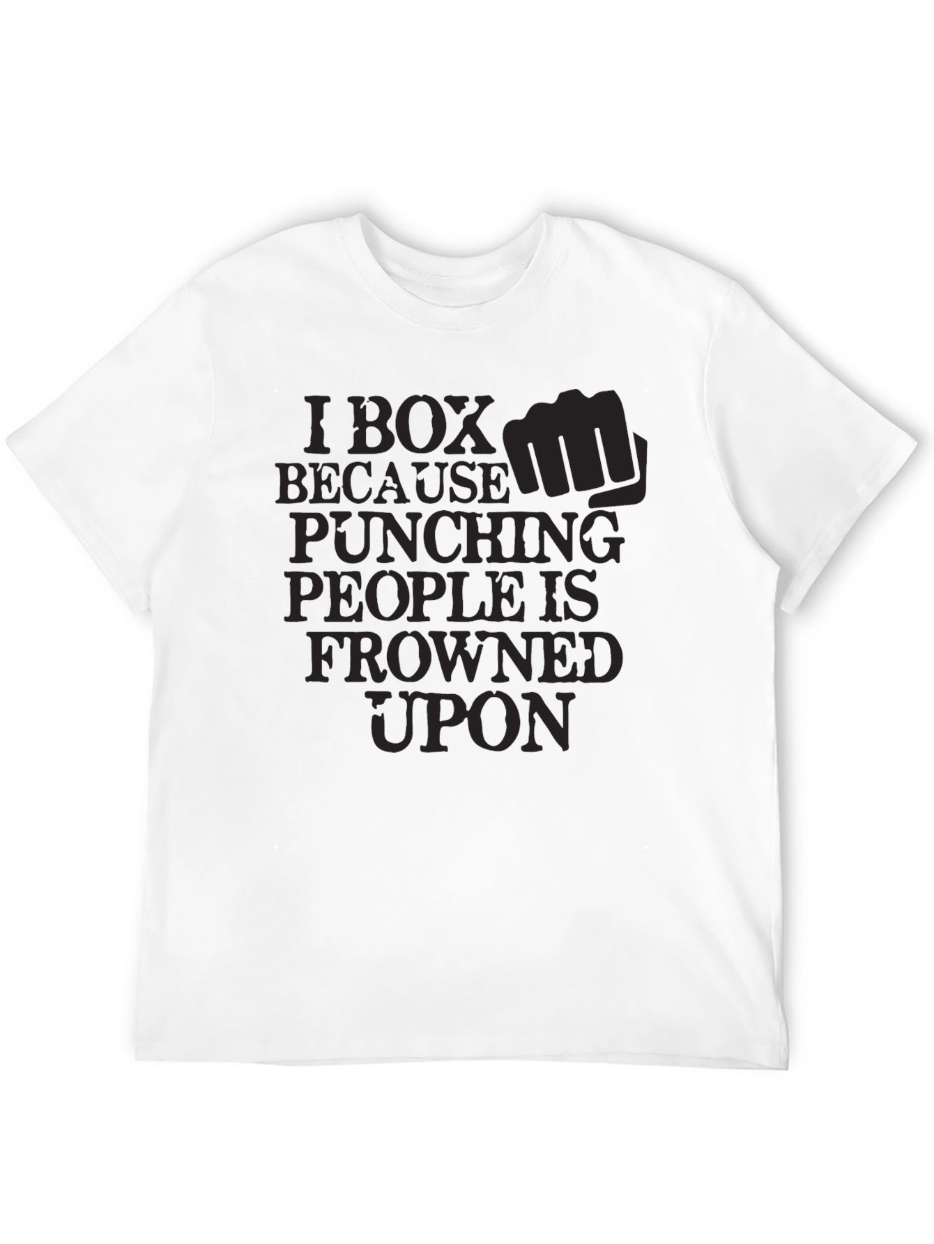 I Box Because Punching People is Frowned Upon T-Shirt