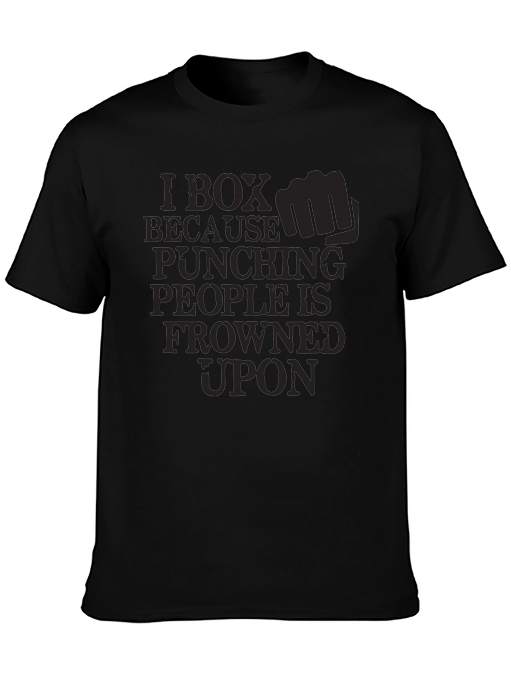 I Box Because Punching People is Frowned Upon T-Shirt