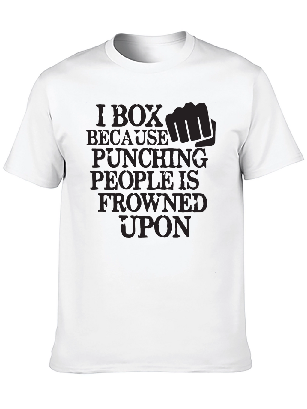 I Box Because Punching People is Frowned Upon T-Shirt