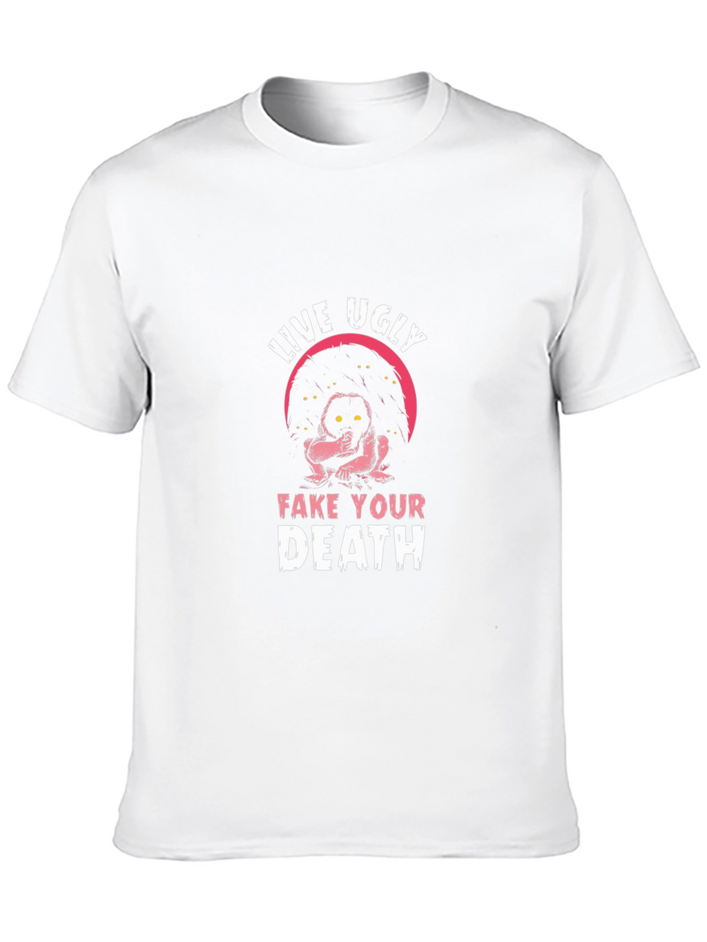 Live Ugly Fake Your Death Graphic Tee