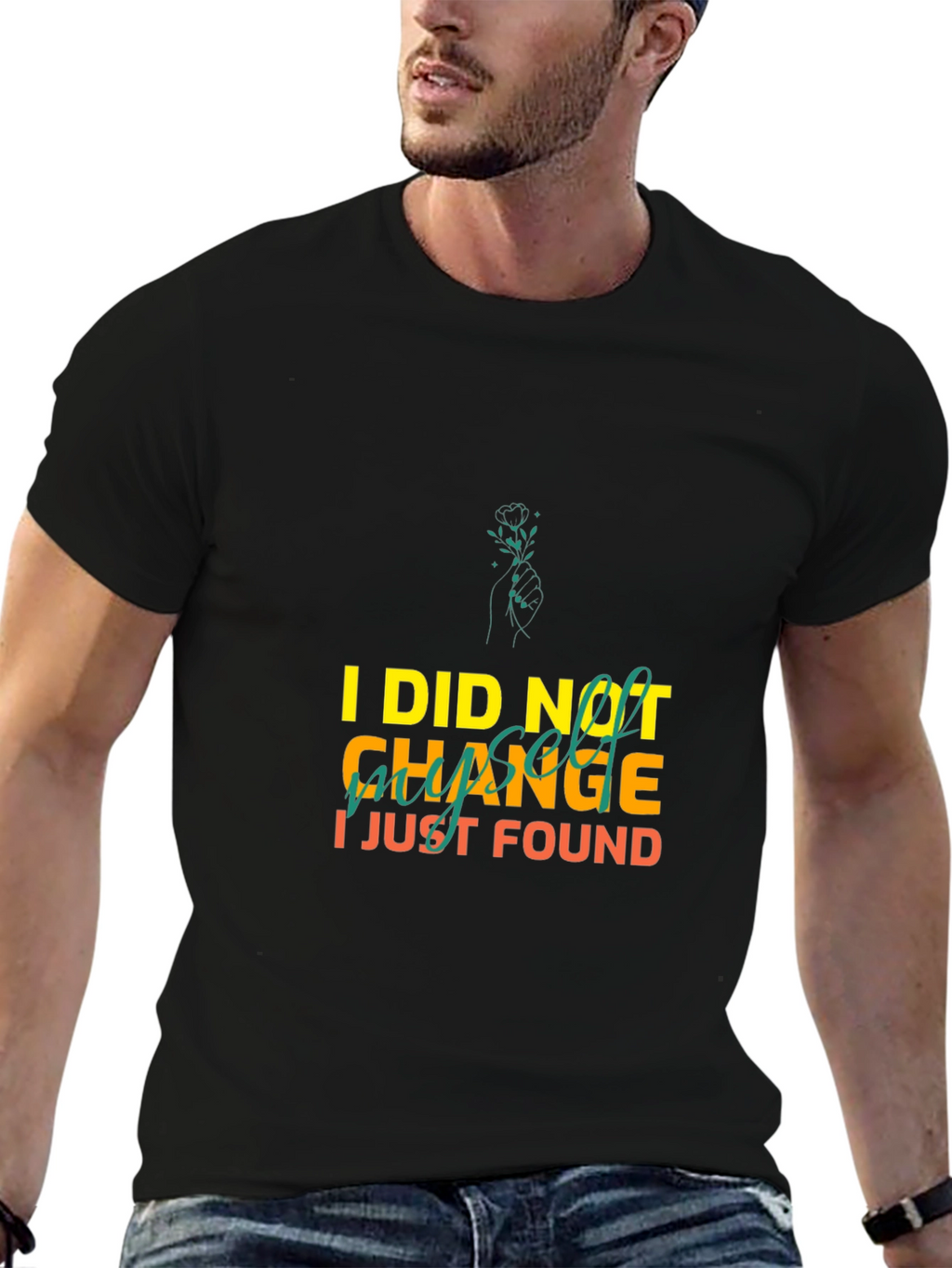 I Did Not Change I Just Found Myself T-Shirt