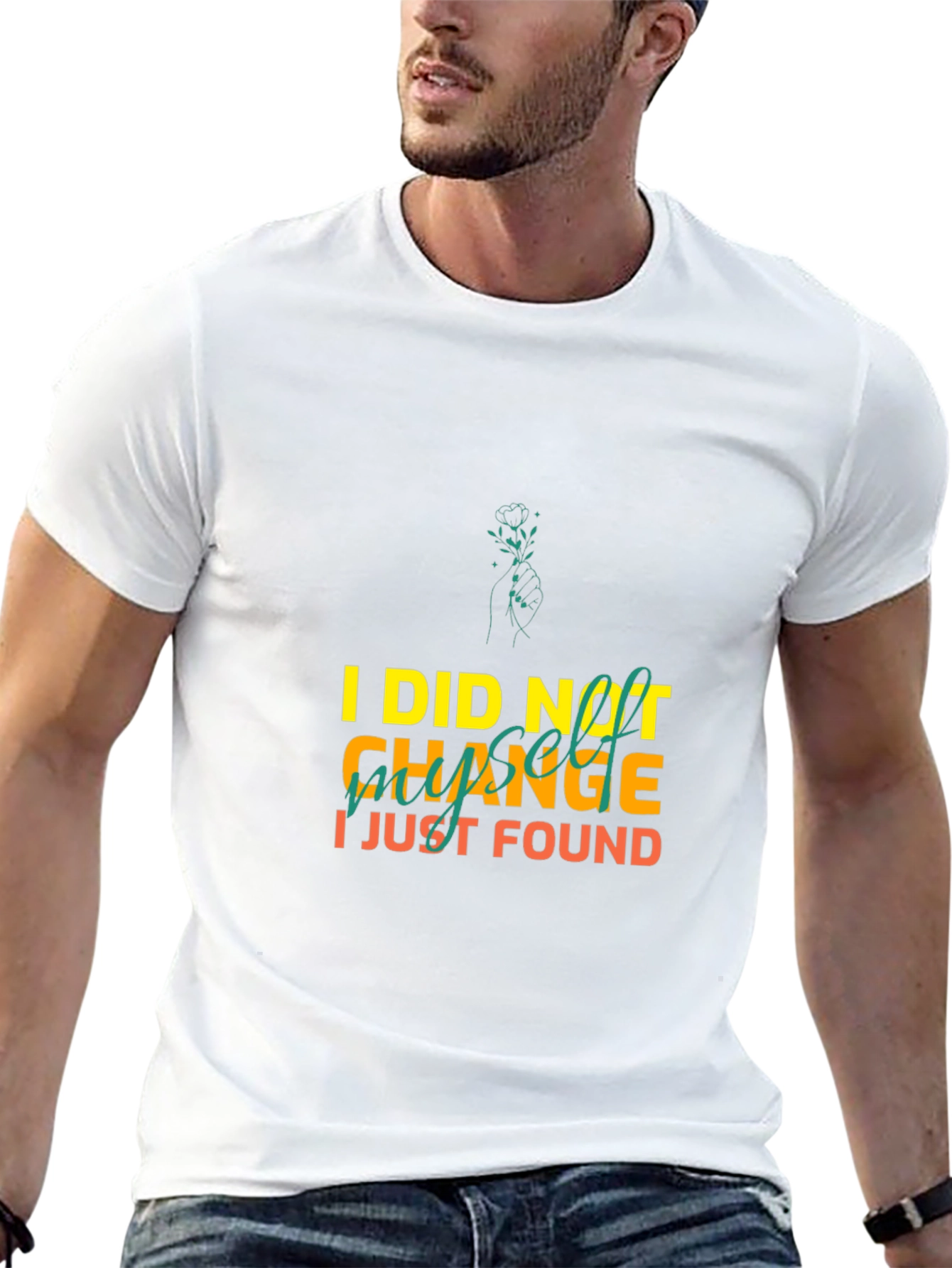I Did Not Change I Just Found Myself T-Shirt