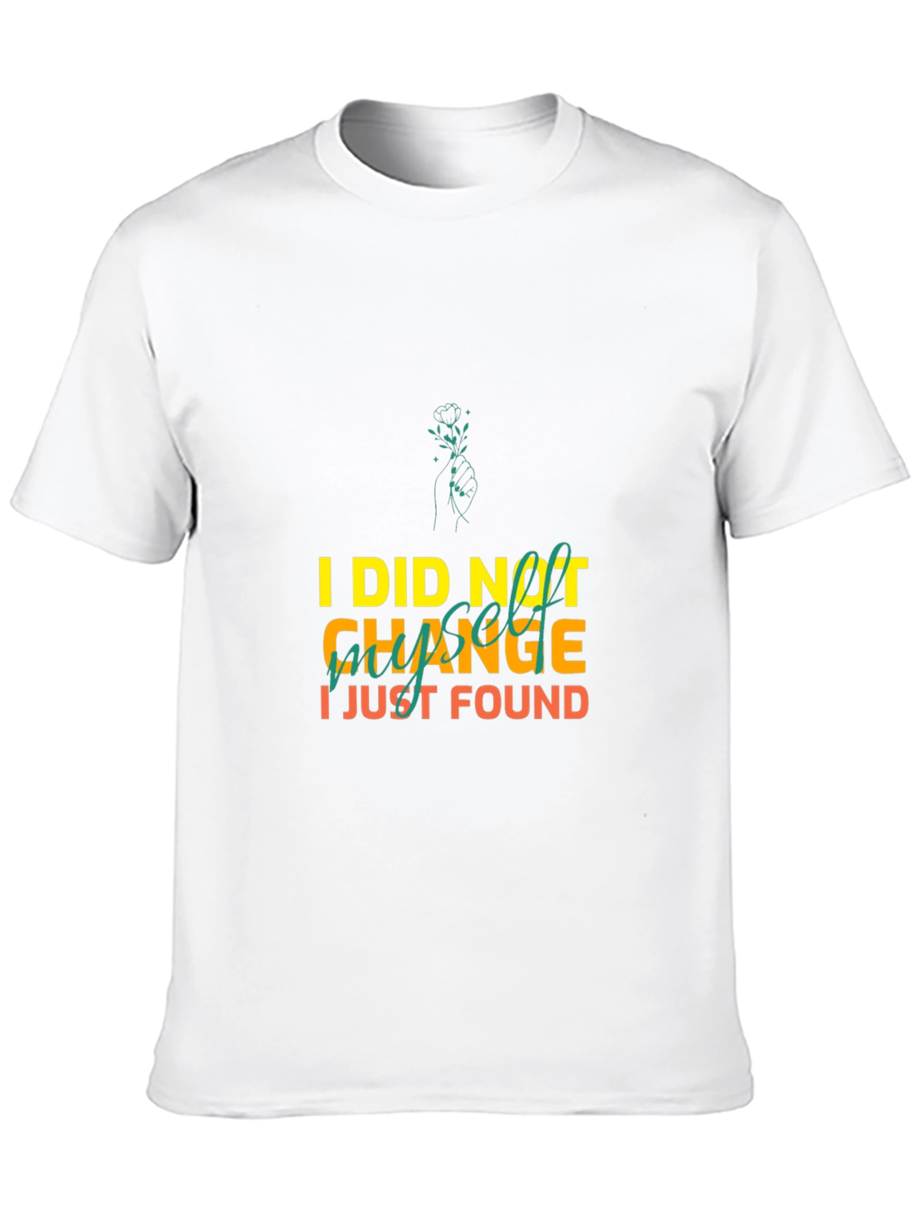 I Did Not Change I Just Found Myself T-Shirt