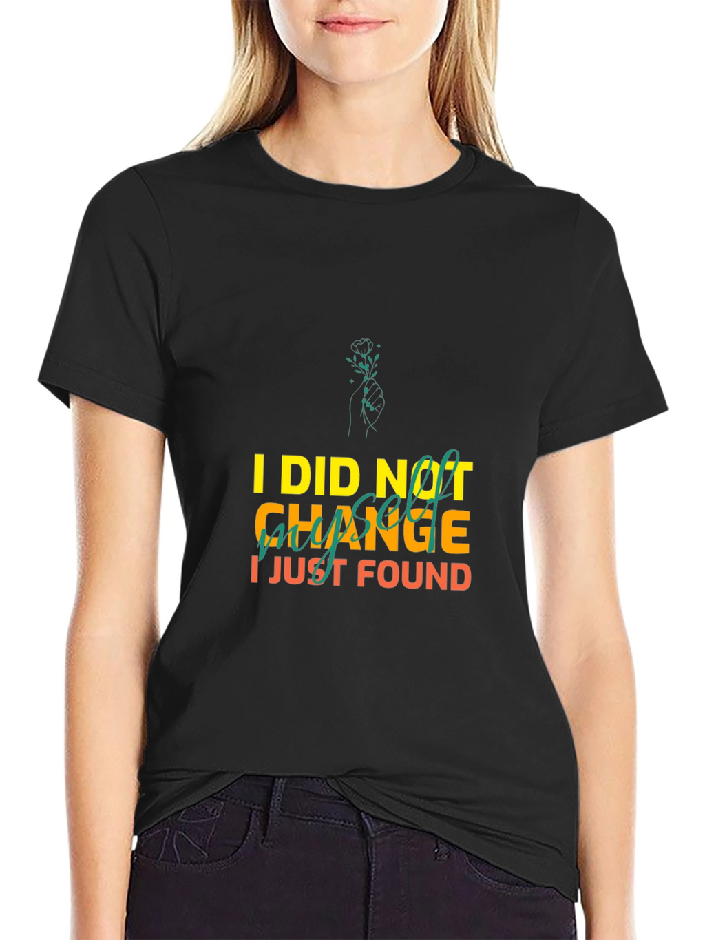 I Did Not Change I Just Found Myself T-Shirt