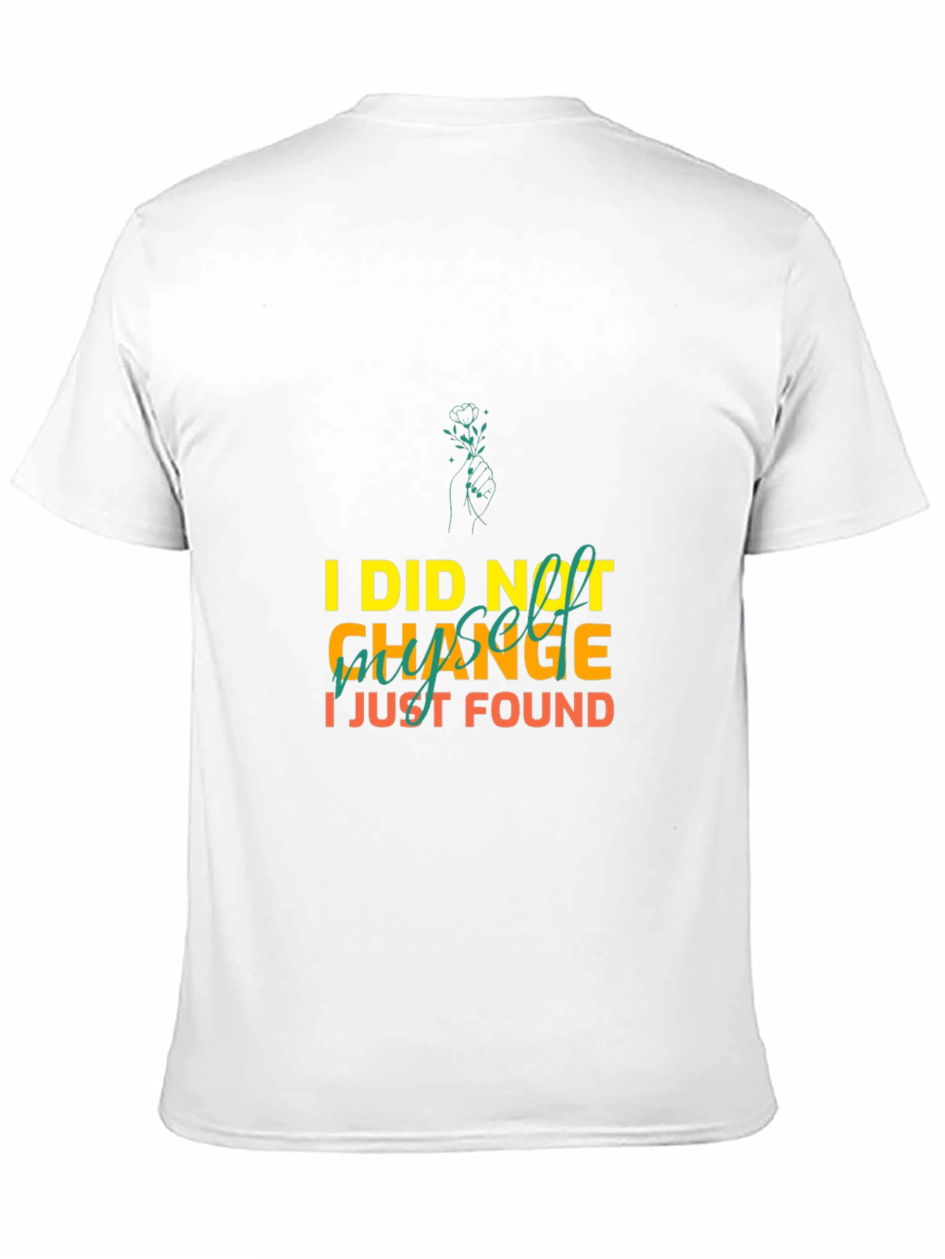 I Did Not Change I Just Found Myself T-Shirt