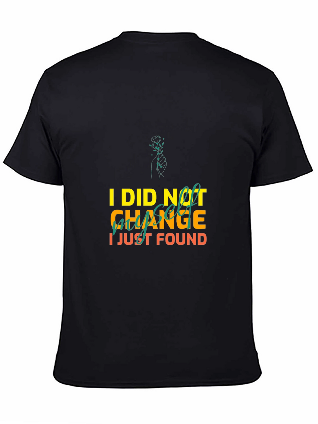 I Did Not Change I Just Found Myself T-Shirt