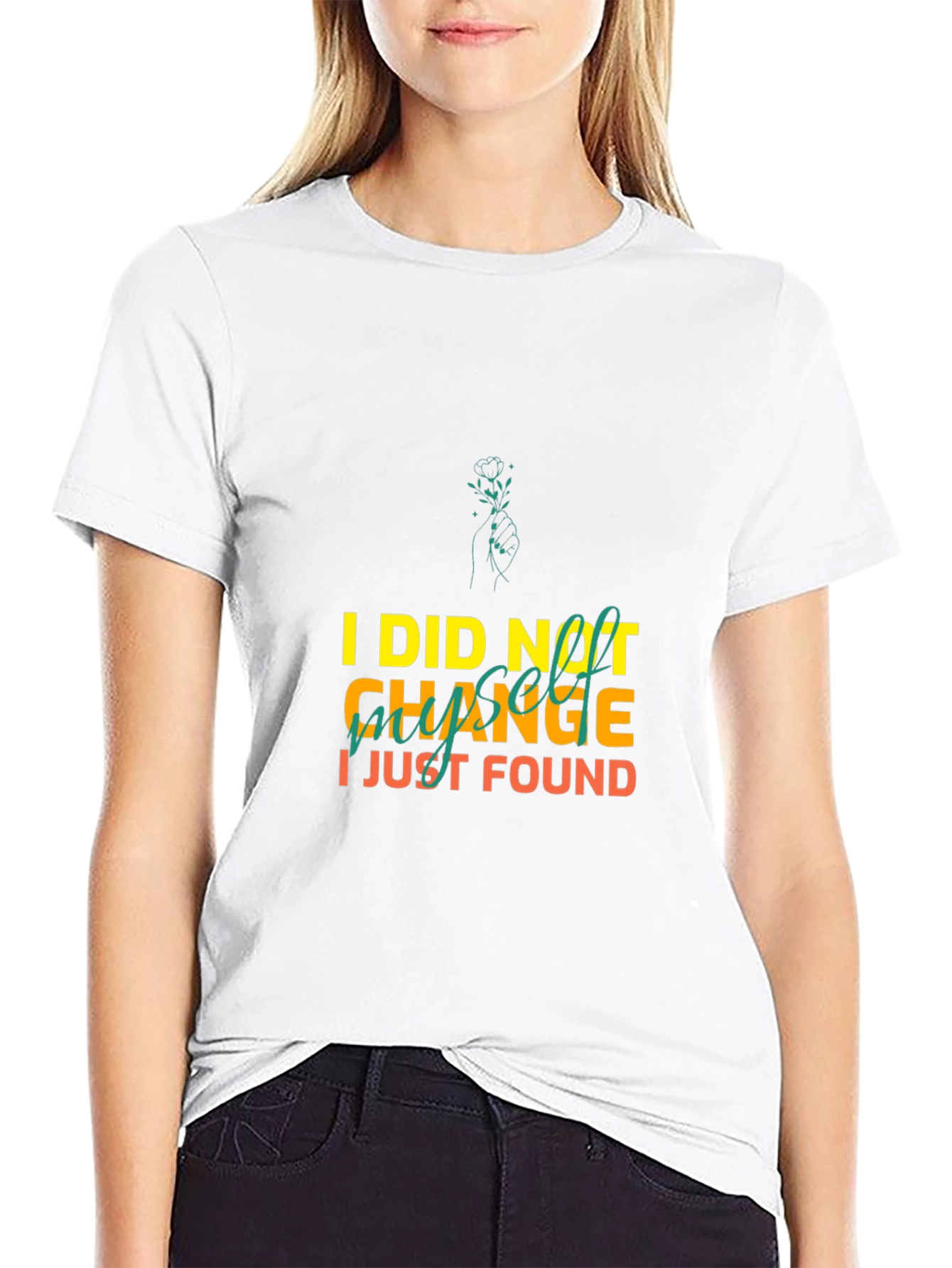 I Did Not Change I Just Found Myself T-Shirt