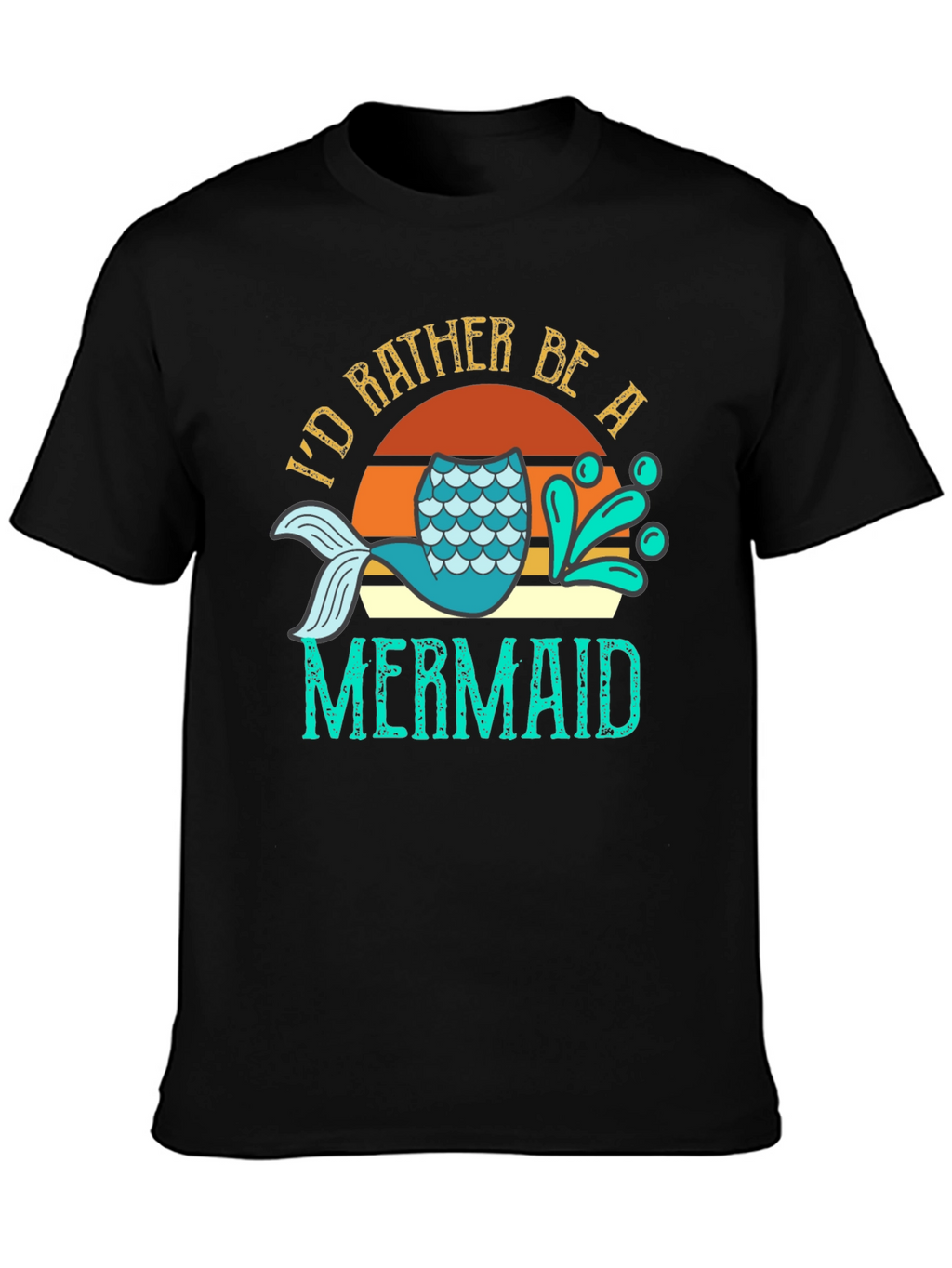 Id Rather Be A Mermaid T-Shirt